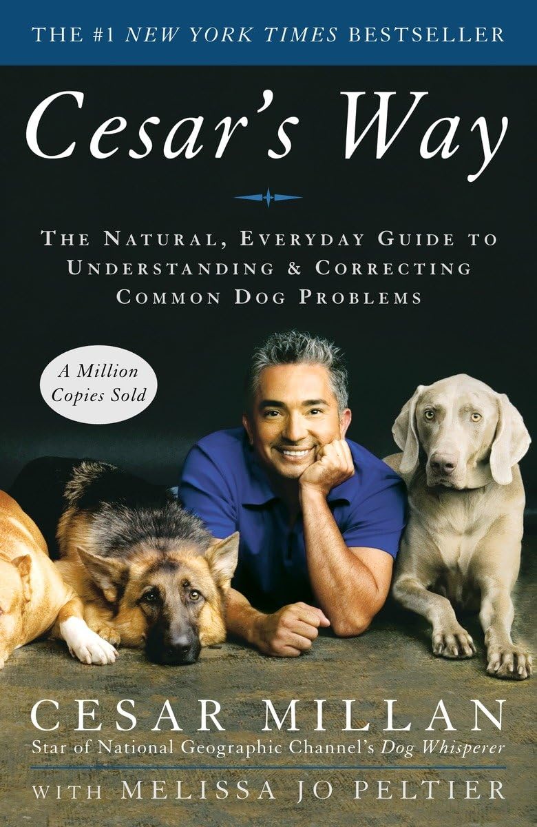 Cesar's Way: The Natural, Everyday Guide to Understanding and Correcting Common Dog Problems 9780307337979
