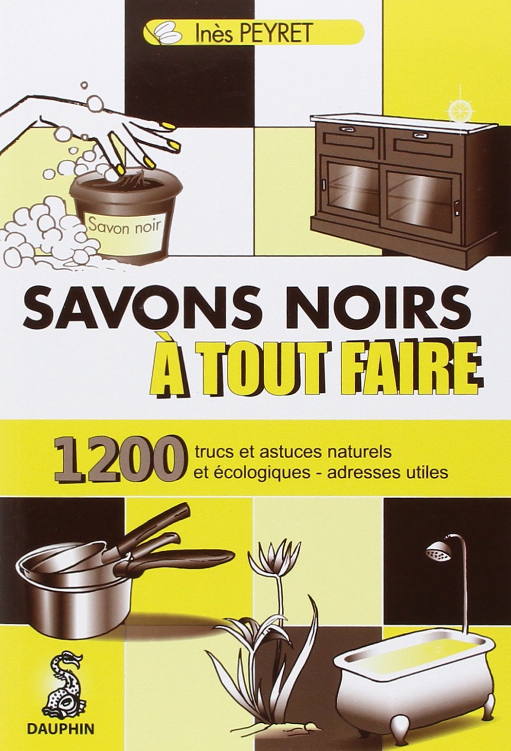 Savons noirs à tout faire: 1200 TRUCS ET ASTUCES NATURELS ET ECOLOGIQUES ADRESSES 9782716314367