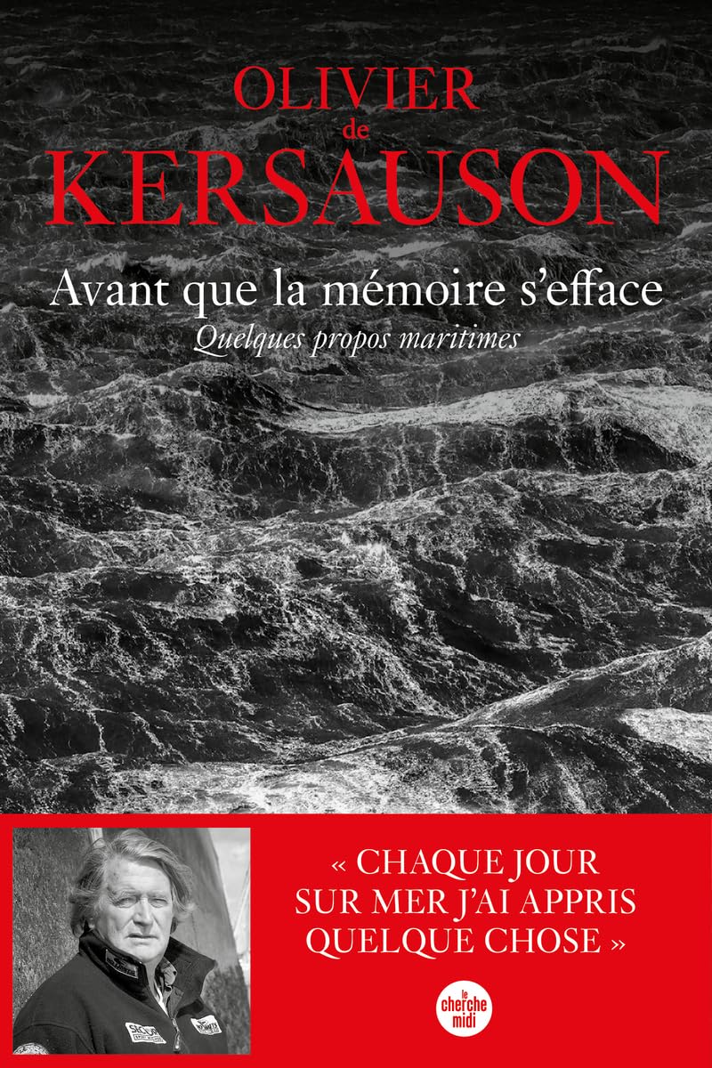 Avant que la mémoire s'efface. Quelques propos maritimes: un livre d'Olivier de Kersauson, le testament marin du marin le plus populaire de France. 9782749179308