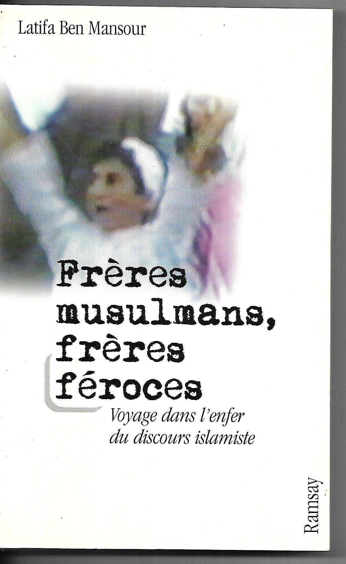 Frères musulmans, frères féroces : Voayges dans l'enfer du discours islamiste 9782841145836