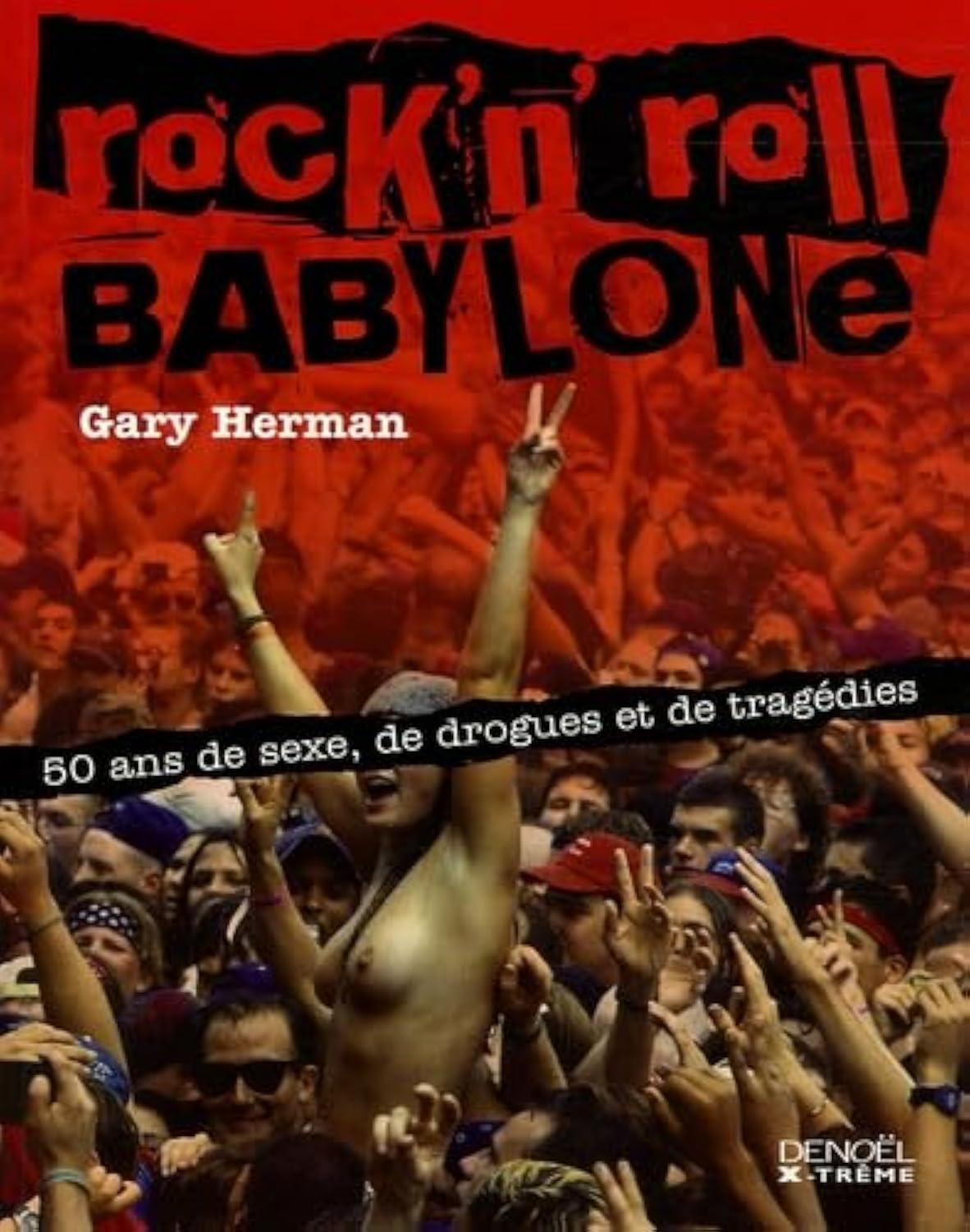 Rock'n' roll Babylone: 50 ans de sexe, de drogues et de tragédies 9782207257463