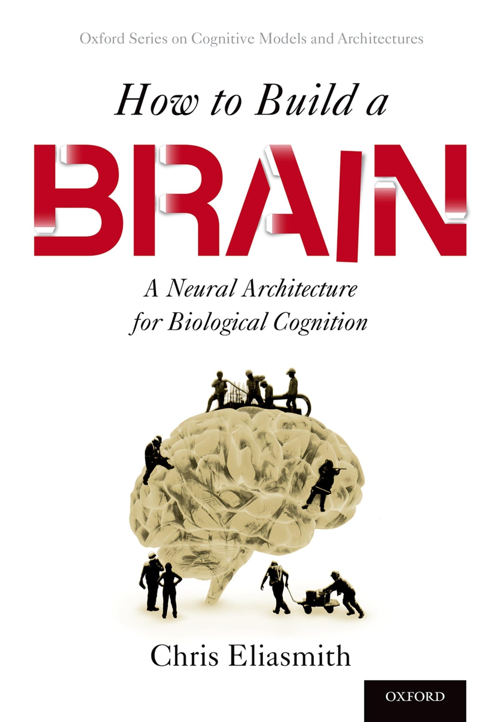 How to Build a Brain: A Neural Architecture for Biological Cognition 9780190262129