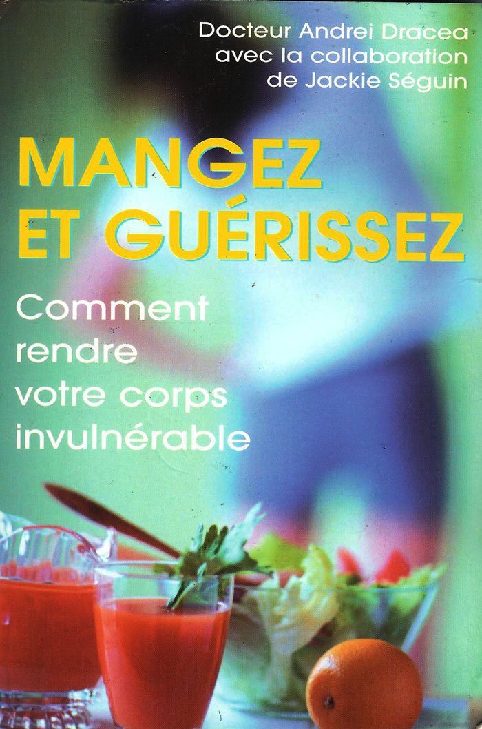 Mangez et guérissez : Comment rendre votre corps invulnérable 9782744142772