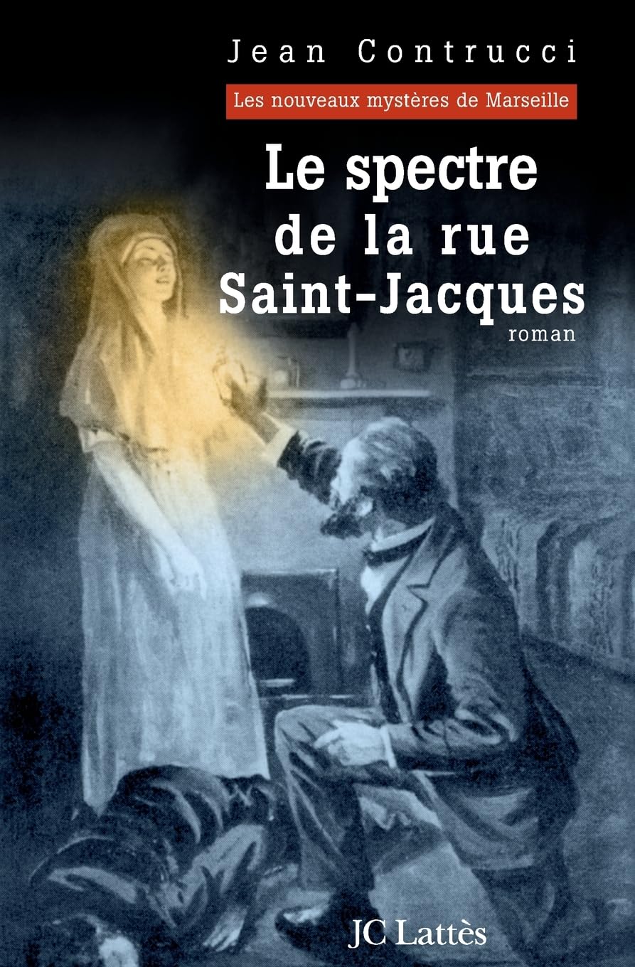 Le spectre de la rue Saint-Jacques : Les nouveaux mystères de Marseille 9782709628655