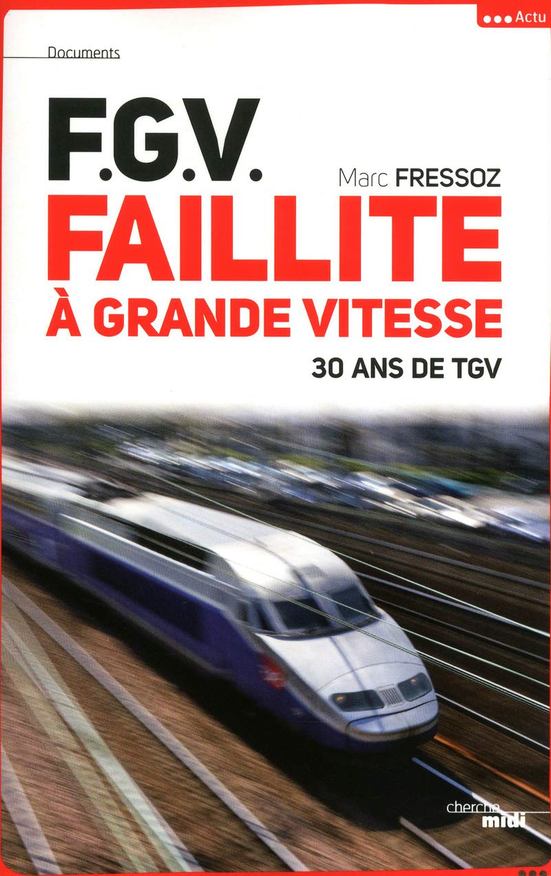 F. G. V., Faillite à grande vitesse: 30 ans de TGV 9782749121543