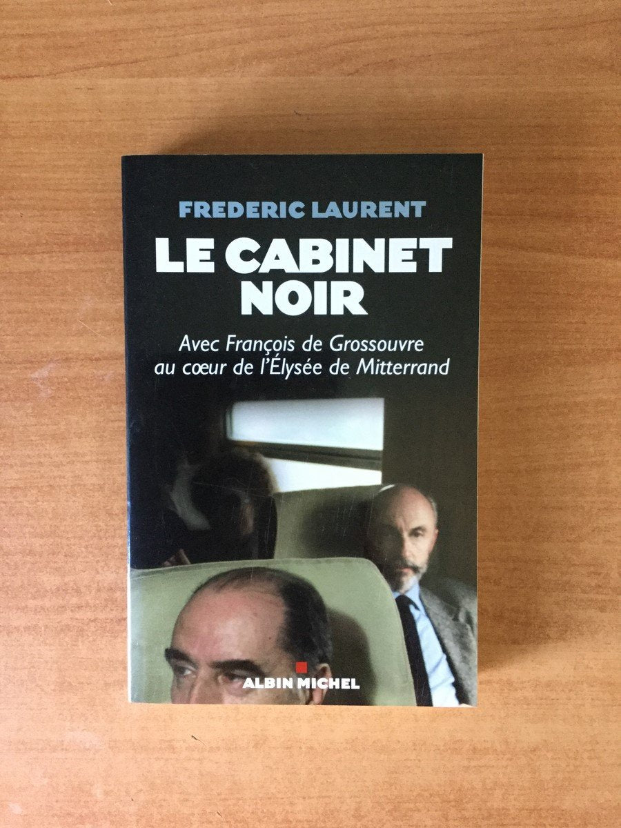Le Cabinet noir: Avec François de Grossouvre au coeur de l'Elysée de Mitterrand 9782226175083