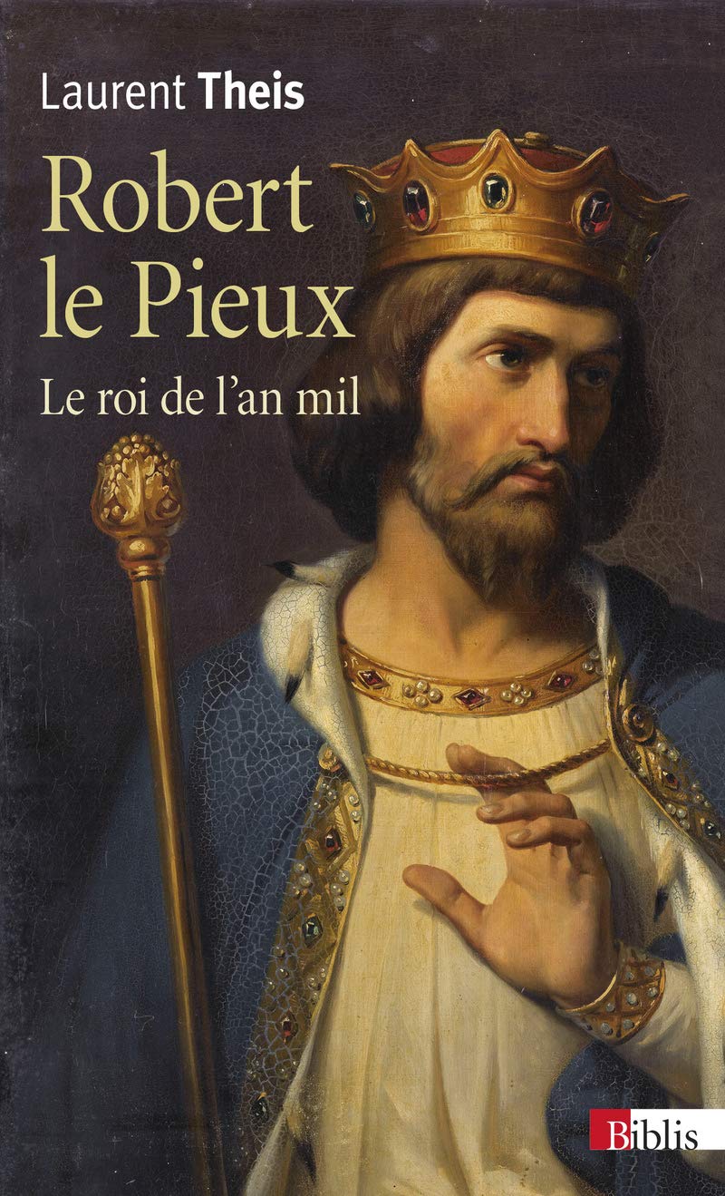 Robert le Pieux - Le roi de l'an mil 9782271117984