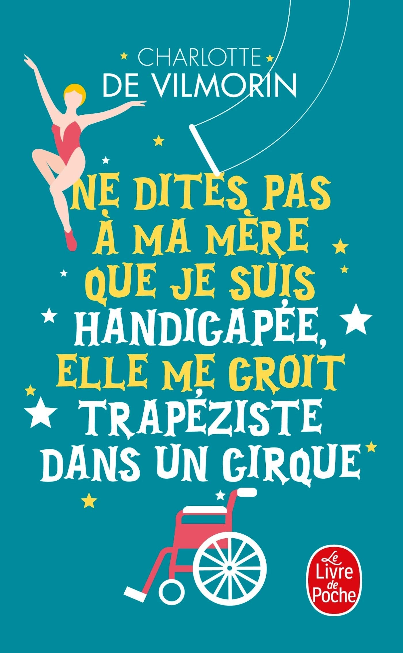 Ne dites pas à ma mère que je suis handicapée, elle me croit trapeziste dans un cirque 9782253098898