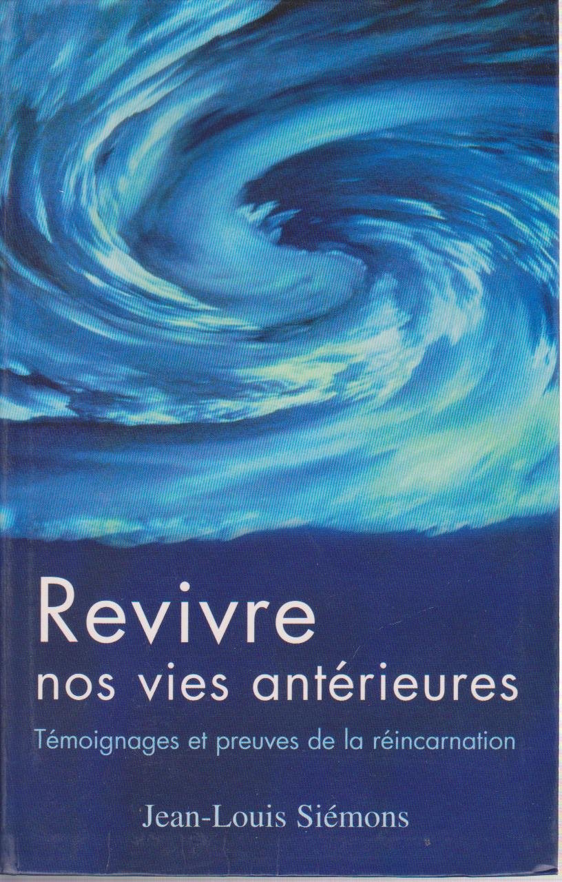 Revivre nos vies antérieures : Témoignages et preuves de la réincarnation 9782702819623