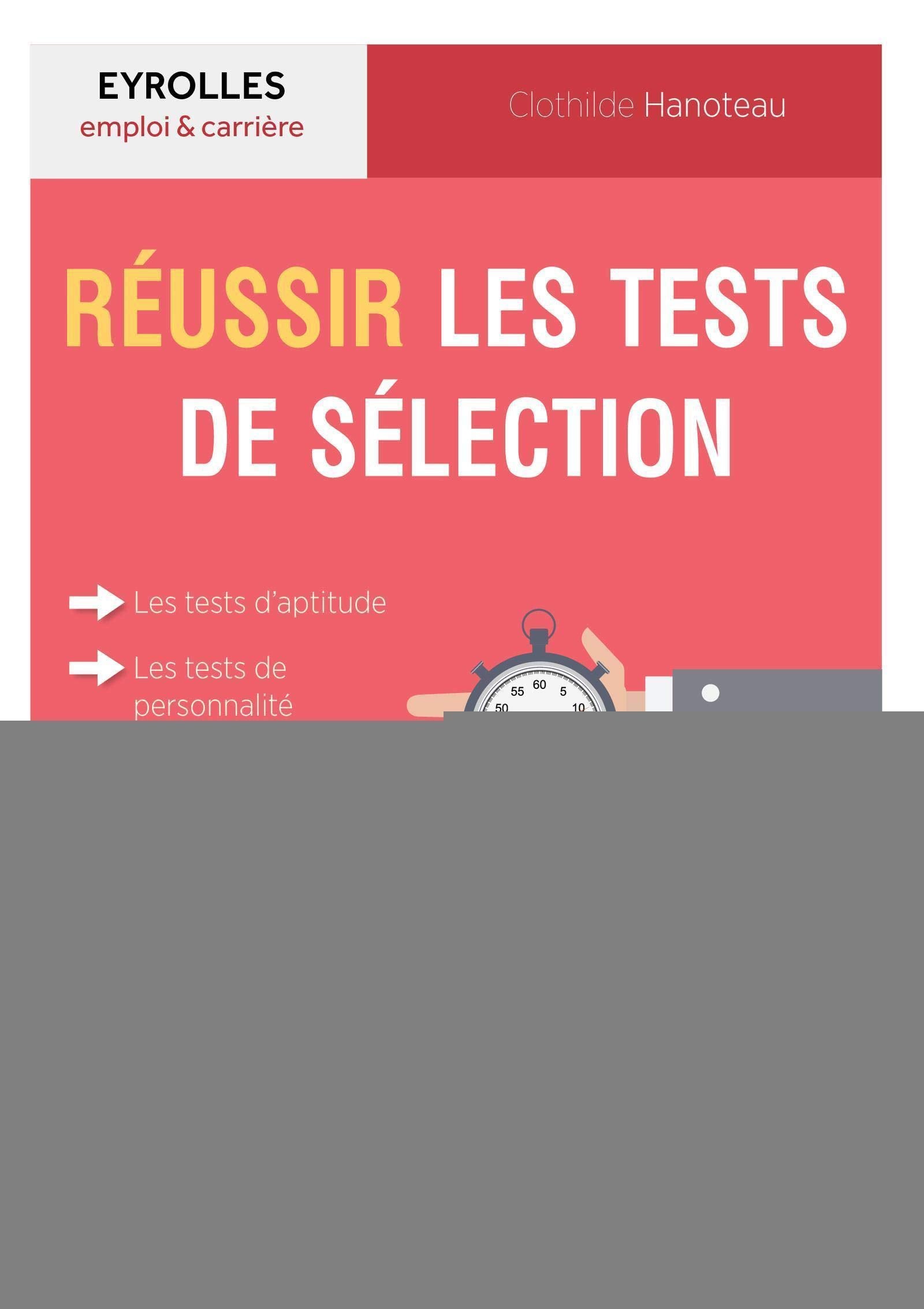 Réussir les tests de sélection: Les tests d'aptitude, les tests de personnalité, les mises en situation professionnelle. 9782212563788