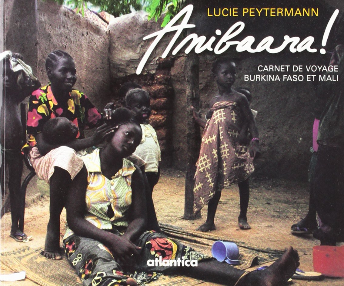 Anibaara. carnets de voyages au mali et au burkina-faso 9782843943843
