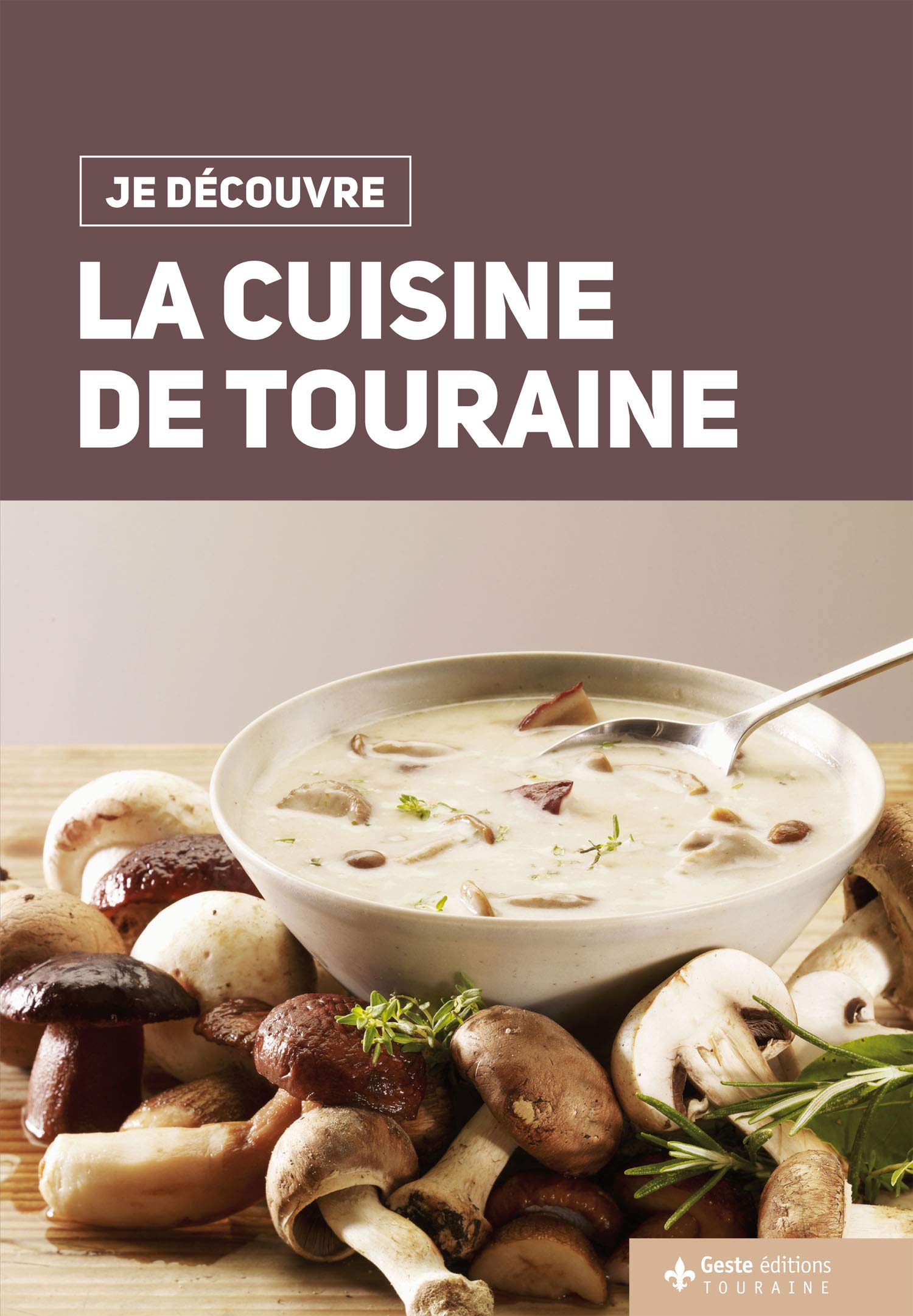 Je découvre la cuisine de Touraine 9782367466477