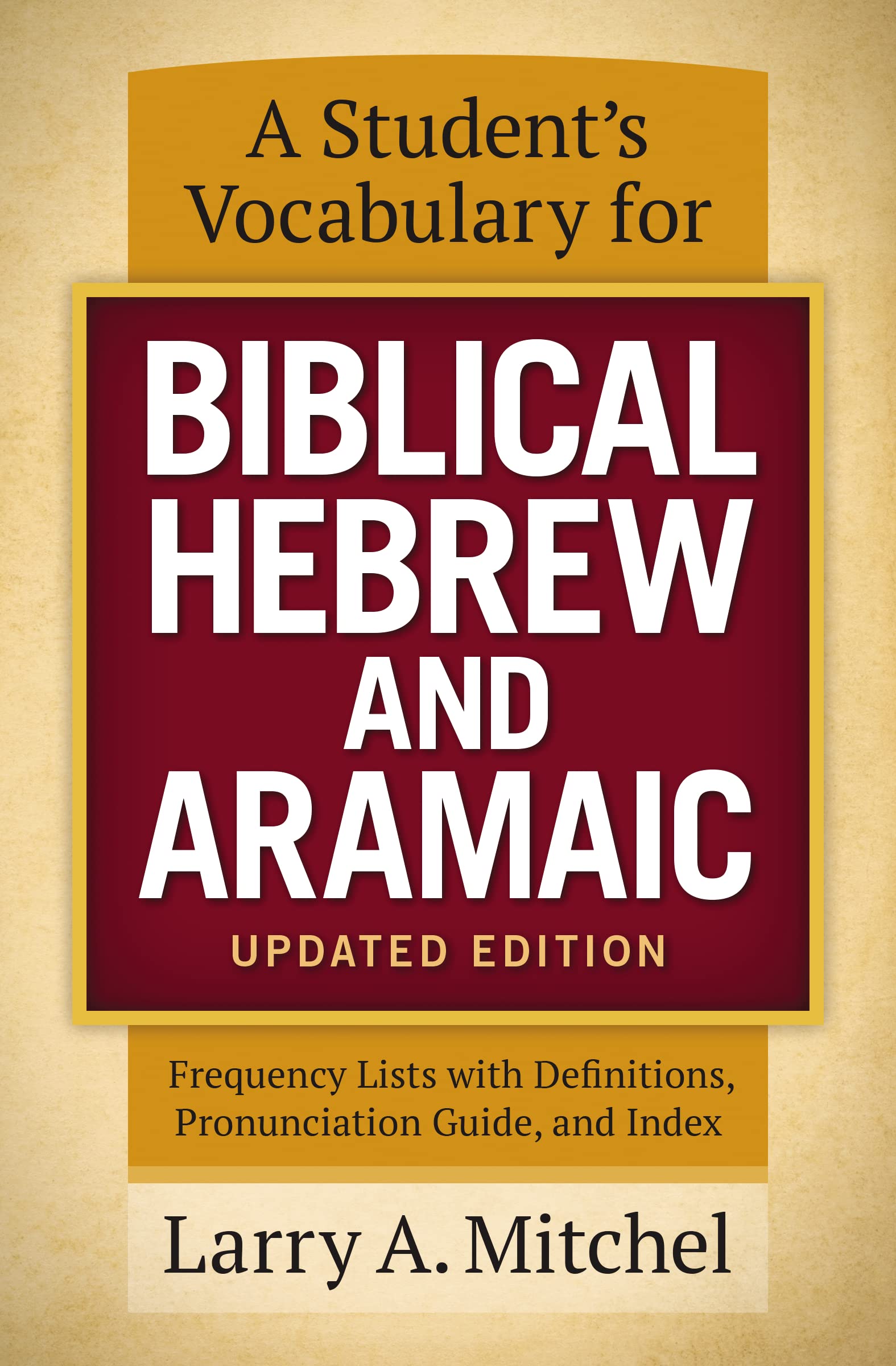 A Student's Vocabulary for Biblical Hebrew and Aramaic, Updated Edition: Frequency Lists with Definitions, Pronunciation Guide, and Index 9780310533870
