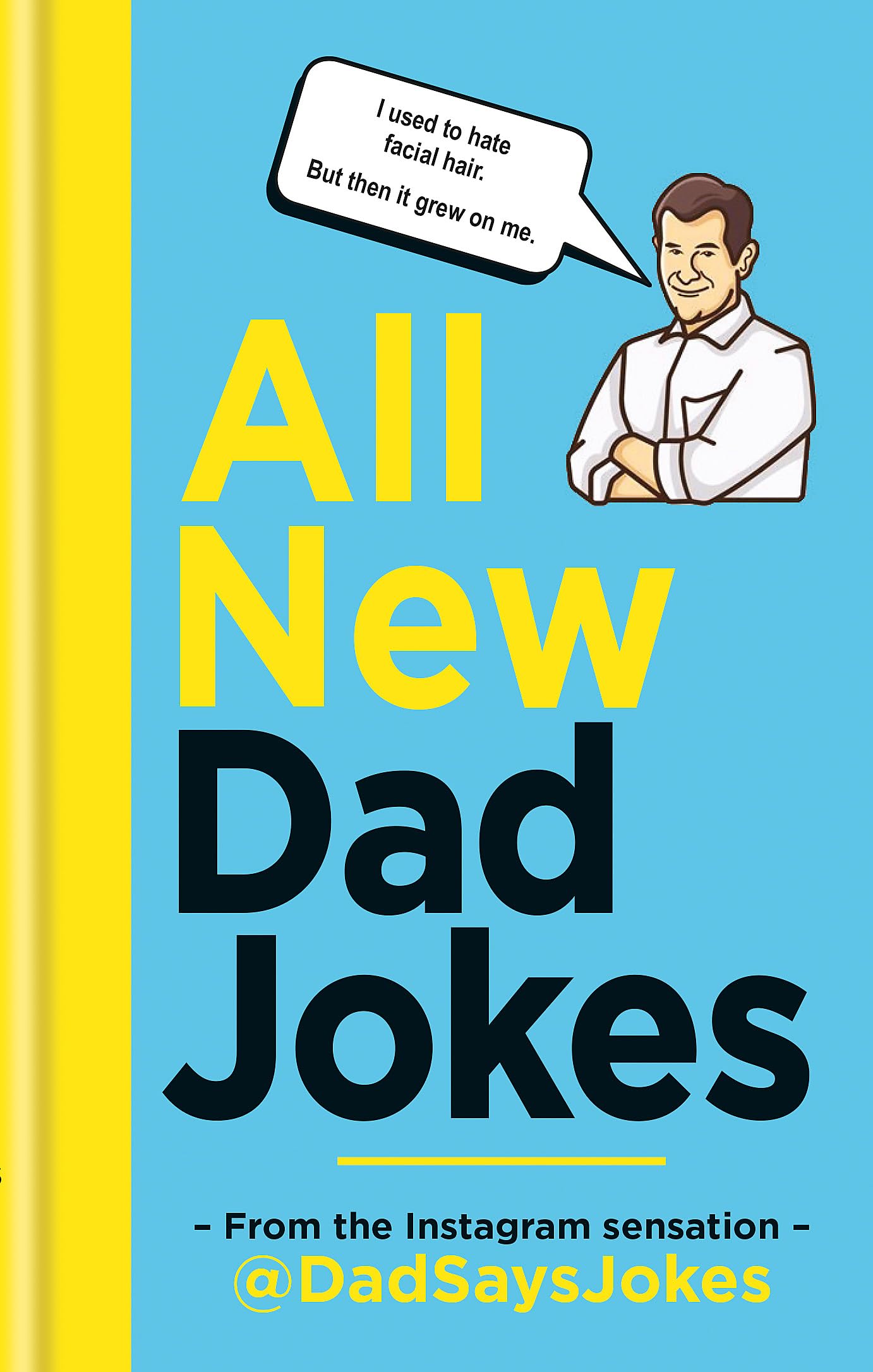 All New Dad Jokes: The second collection from the Instagram sensation @DadSaysJokes 9781788401746