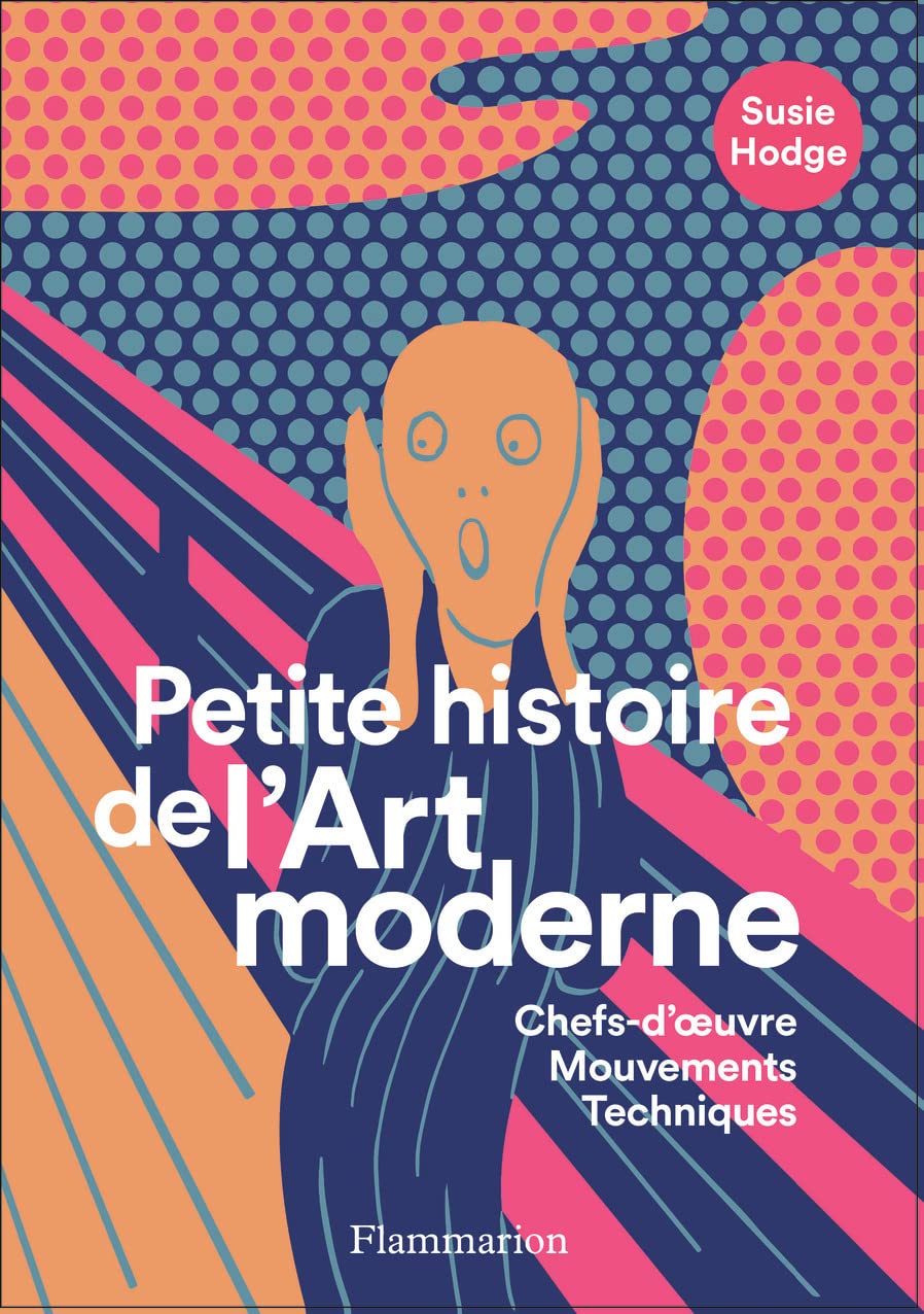 Petite histoire de l'Art moderne et contemporain: Chefs-d'oeuvre, Mouvements, Techniques 9782081518117