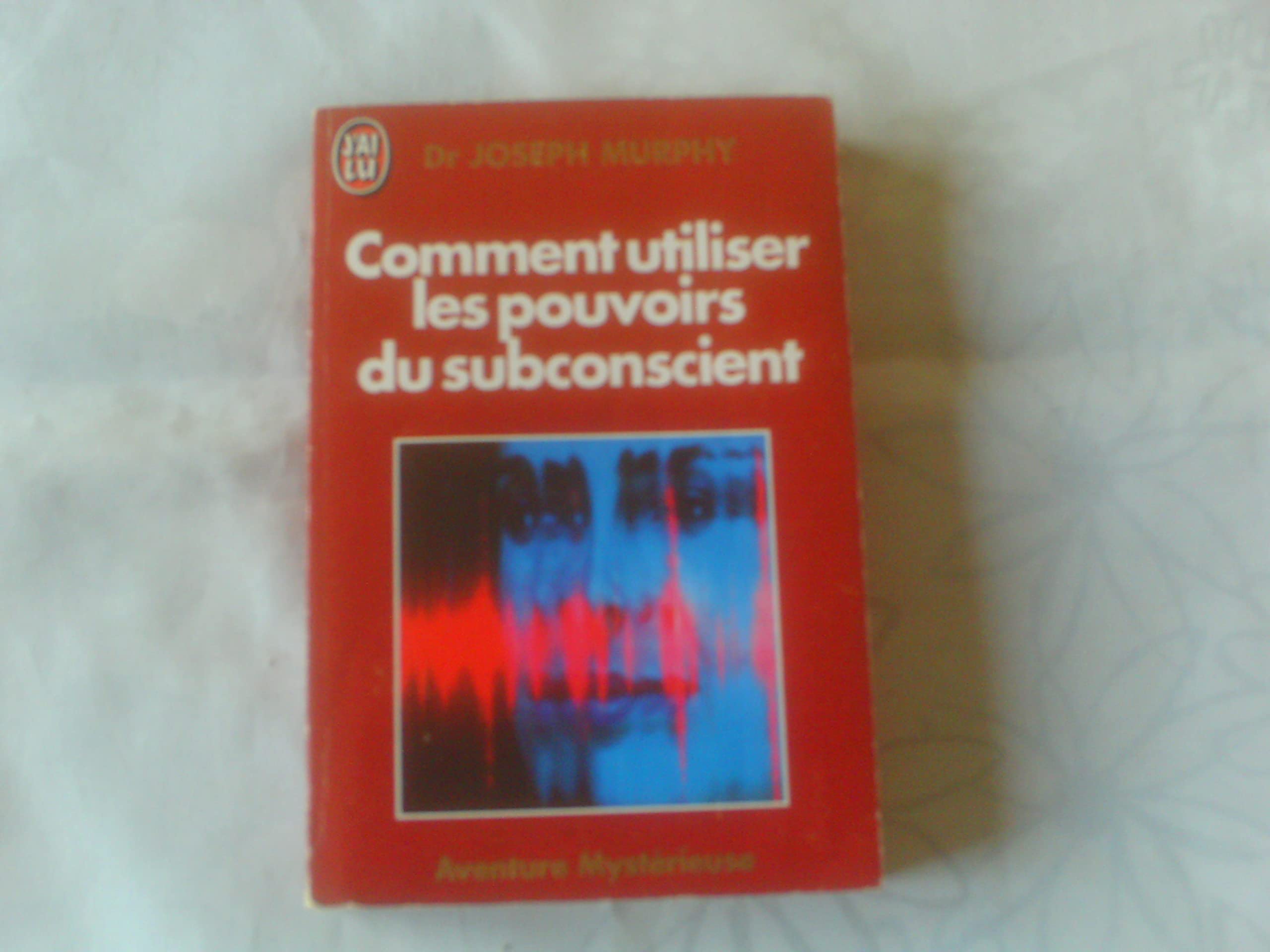 Comment utiliser les pouvoirs du subconscient 9782277228790