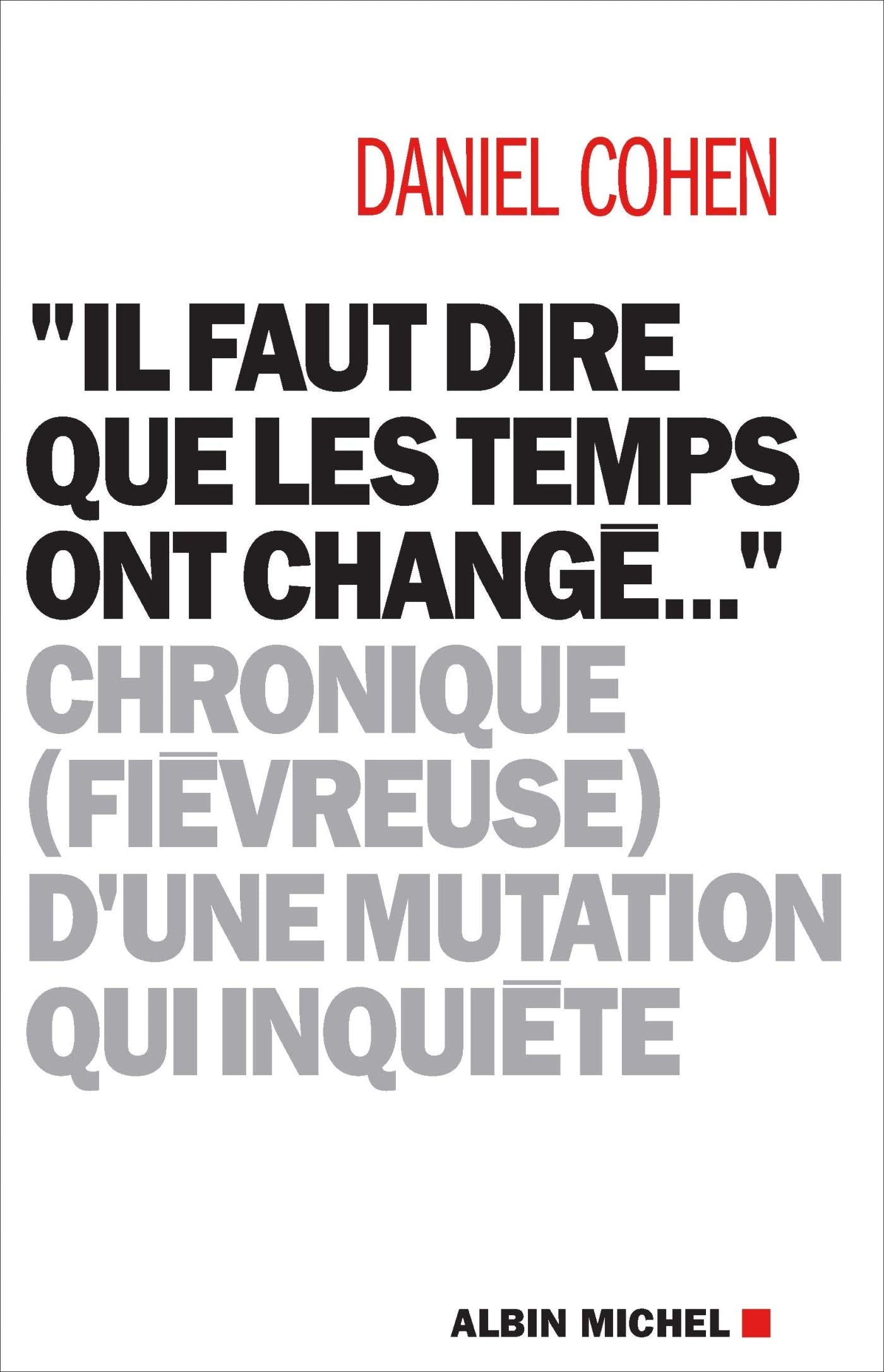"Il faut dire que les temps ont changé...": Chronique (fiévreuse) d'une mutation qui inquiète 9782226437440