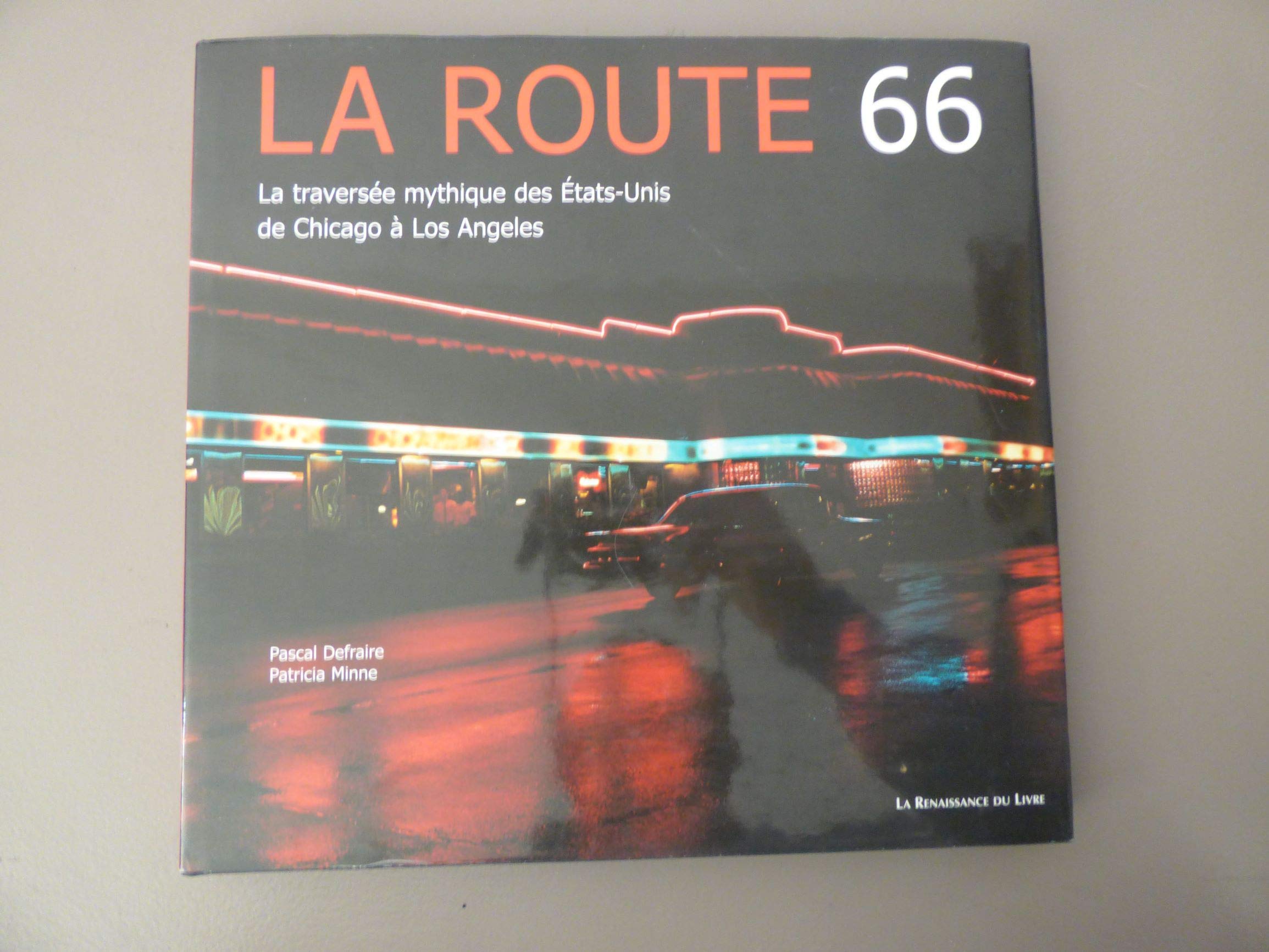 La Route 66 : La Traversée mythique des Etats-Unis de Chicago à Los Angeles 9782804607432