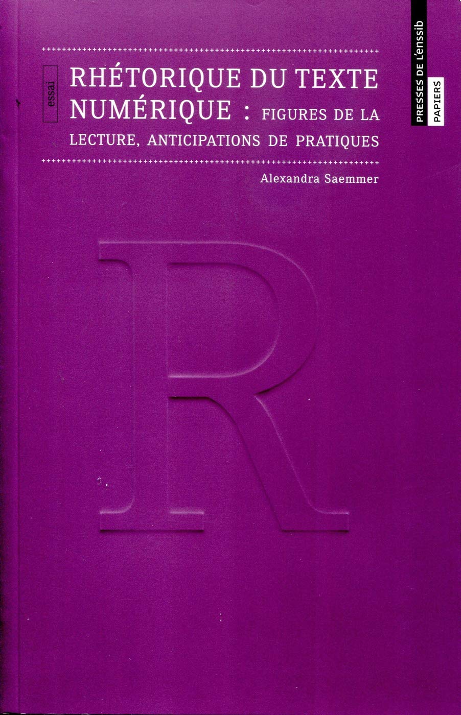 Rhétorique du Texte Numerique. Figures de la Lecture, Anticipations d E Pratiques 9791091281454