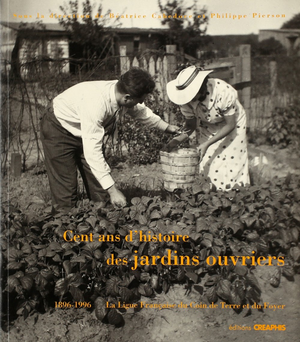 Cent ans d'histoire des jardins ouvriers, 1896-1996 9782907150743