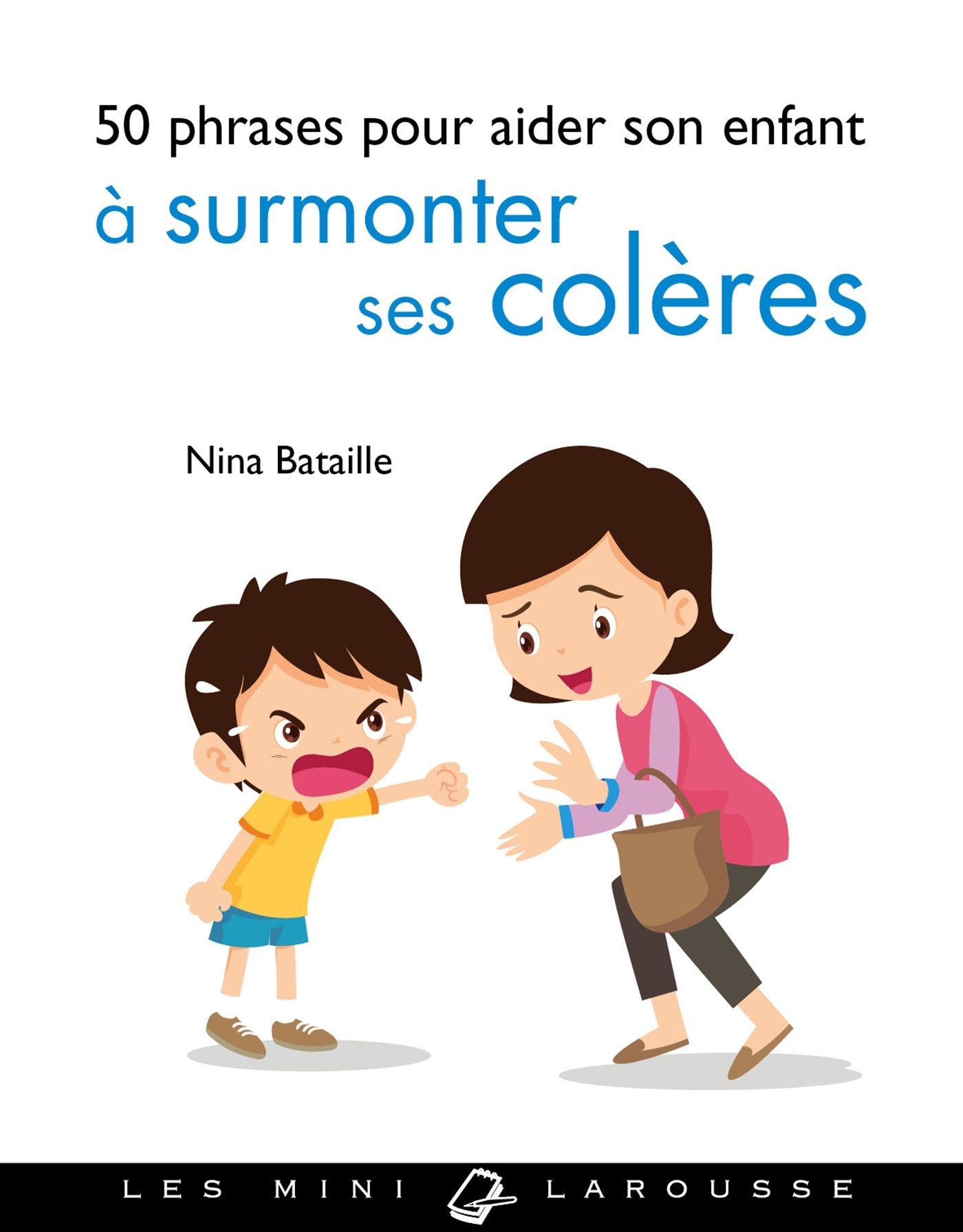 50 phrases pour aider son enfant à surmonter ses colères 9782035945013