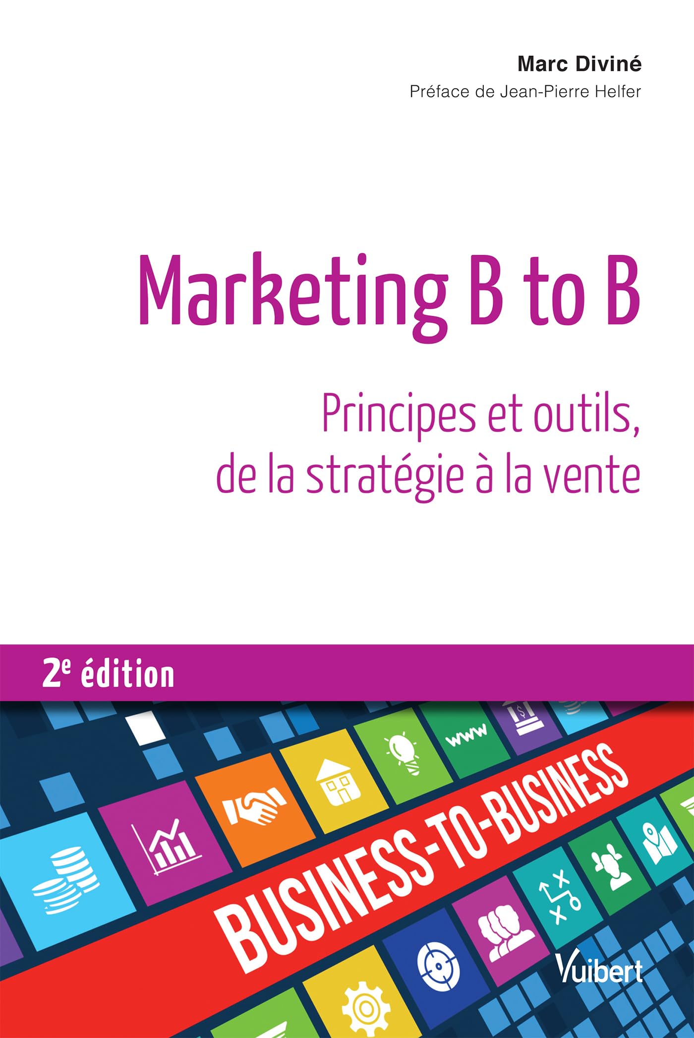 Marketing B to B: Principes et outils, de la stratégie à la vente 9782311403398
