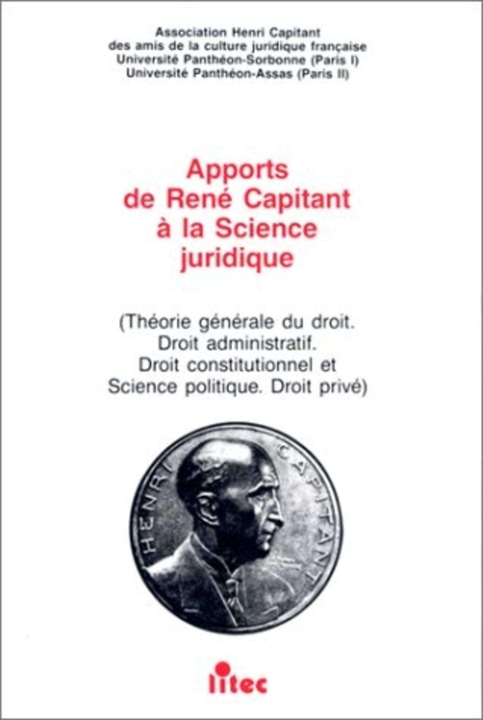 Apports de René Capitant à la science juridique, 1re édition. Théorie générale du droit, droit administratif, droit constitutionnel et science politique, droit privé, 1re édition (ancienne édition) 9782711121915
