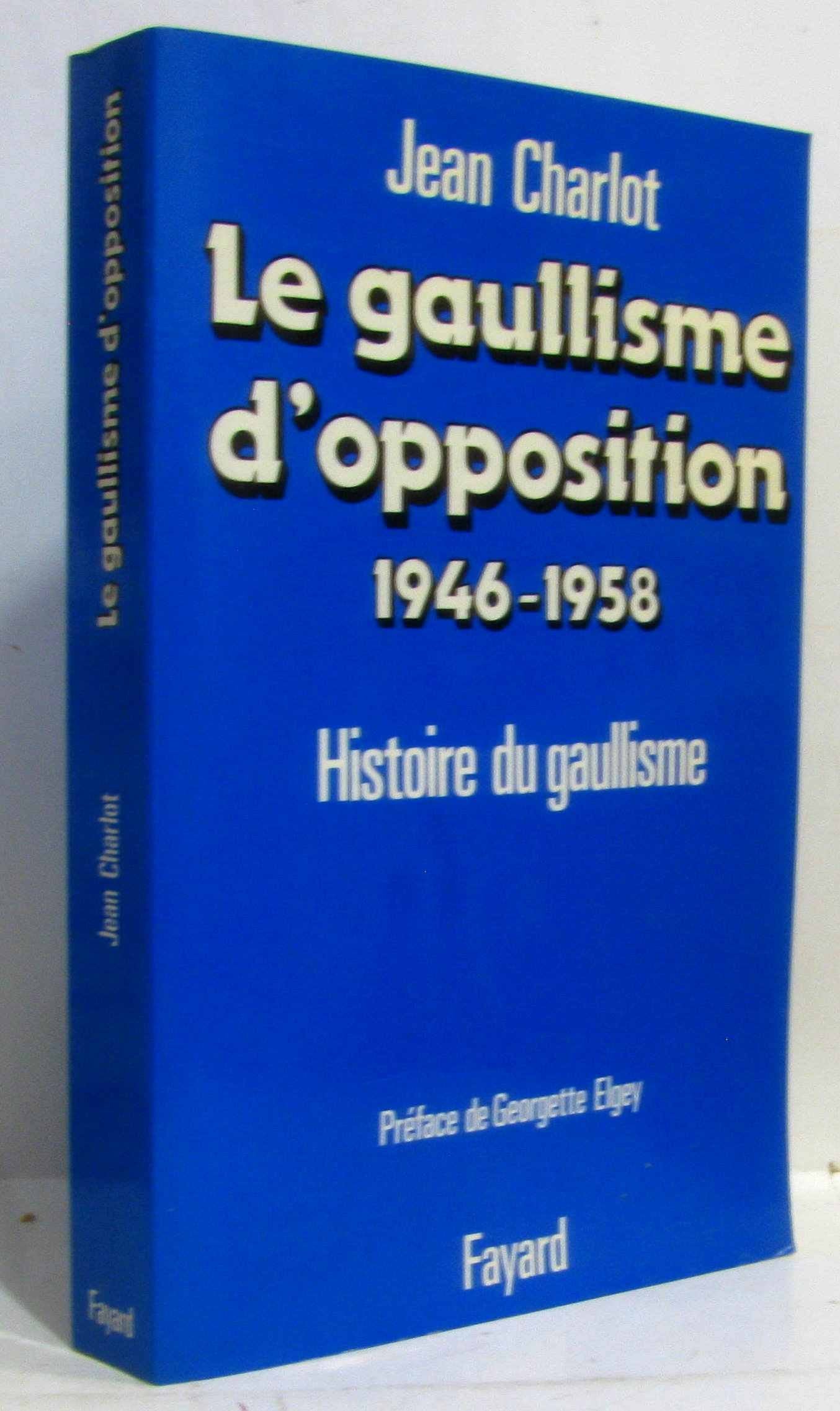 Le Gaullisme d'opposition: Histoire politique du gaullisme (1946-1958) 9782213012469