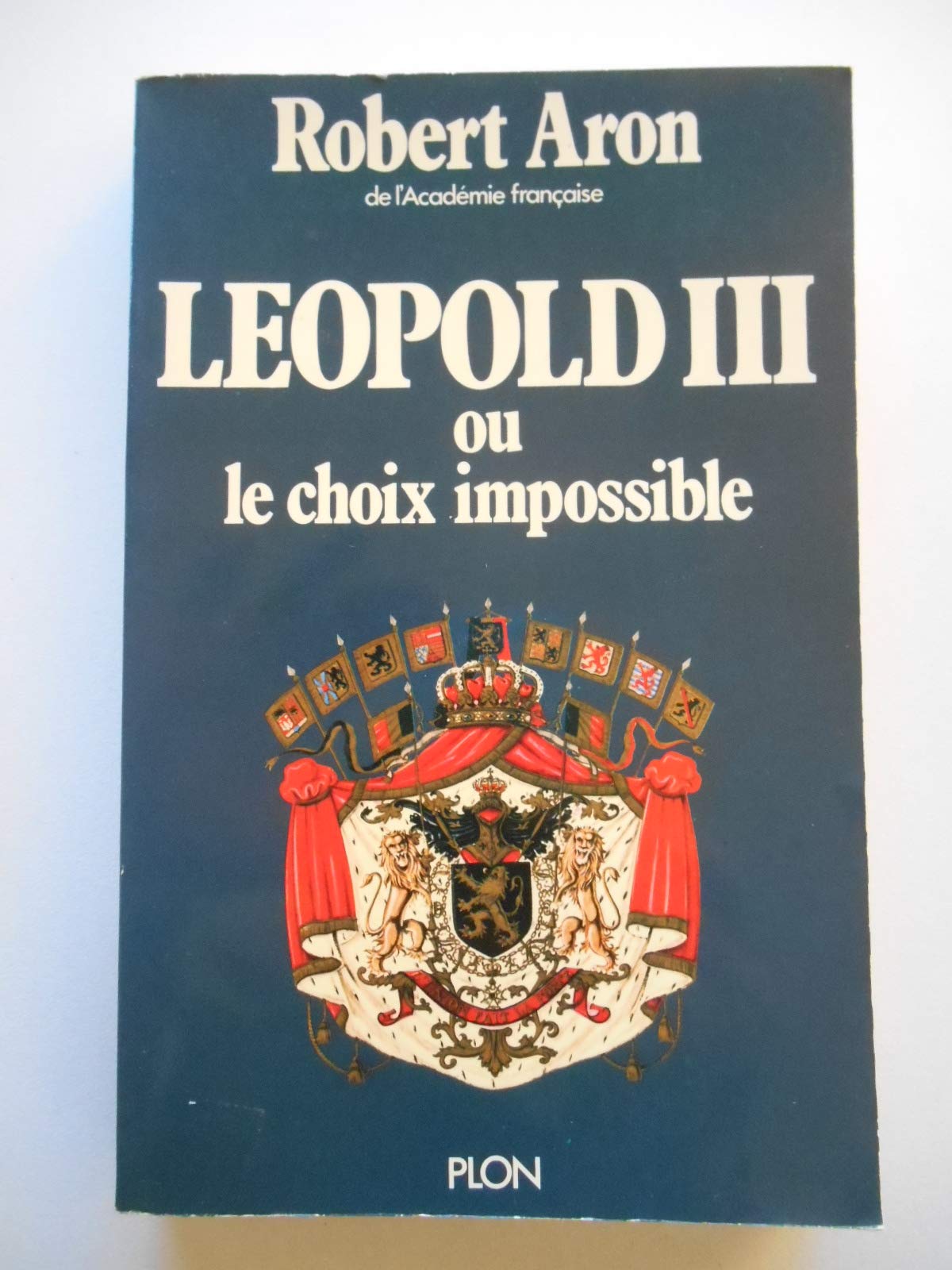 Leopold III ou le choix impossible : fevrier 1934-juillet 1940 9782259002929