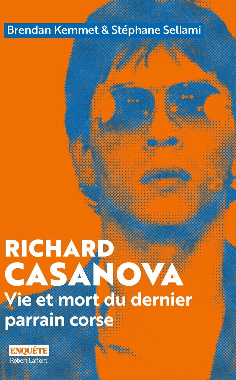 Richard Casanova - Vie et mort du dernier parrain corse 9782221255506