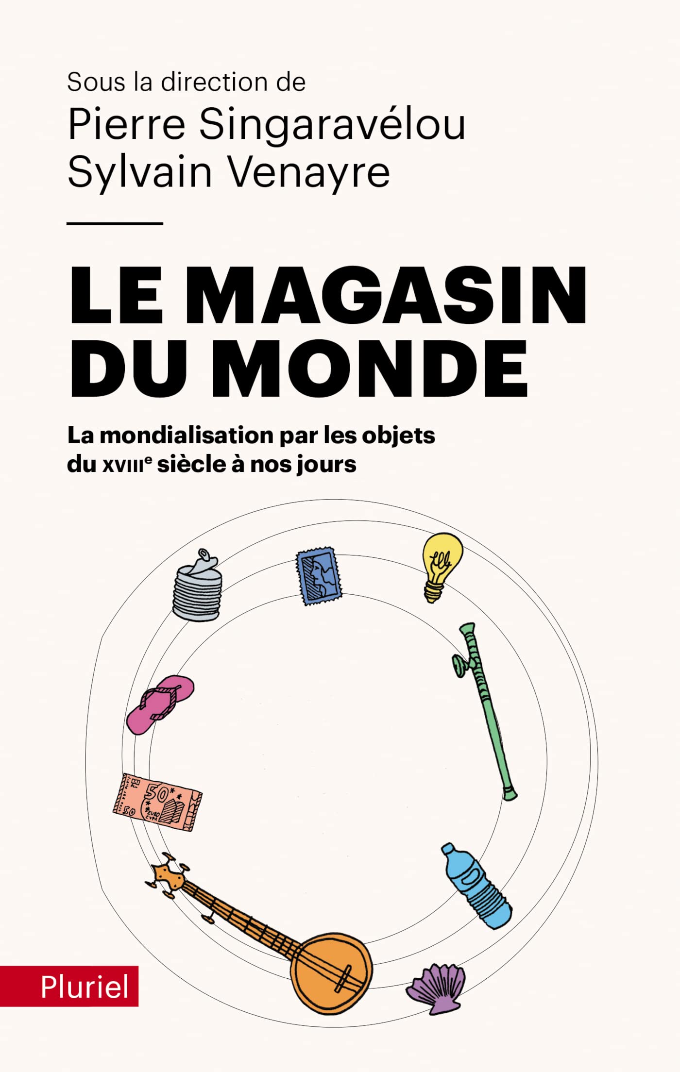 Le magasin du monde: La mondialisation par les objets du XVIIIe siècle à nos jours 9782818506882