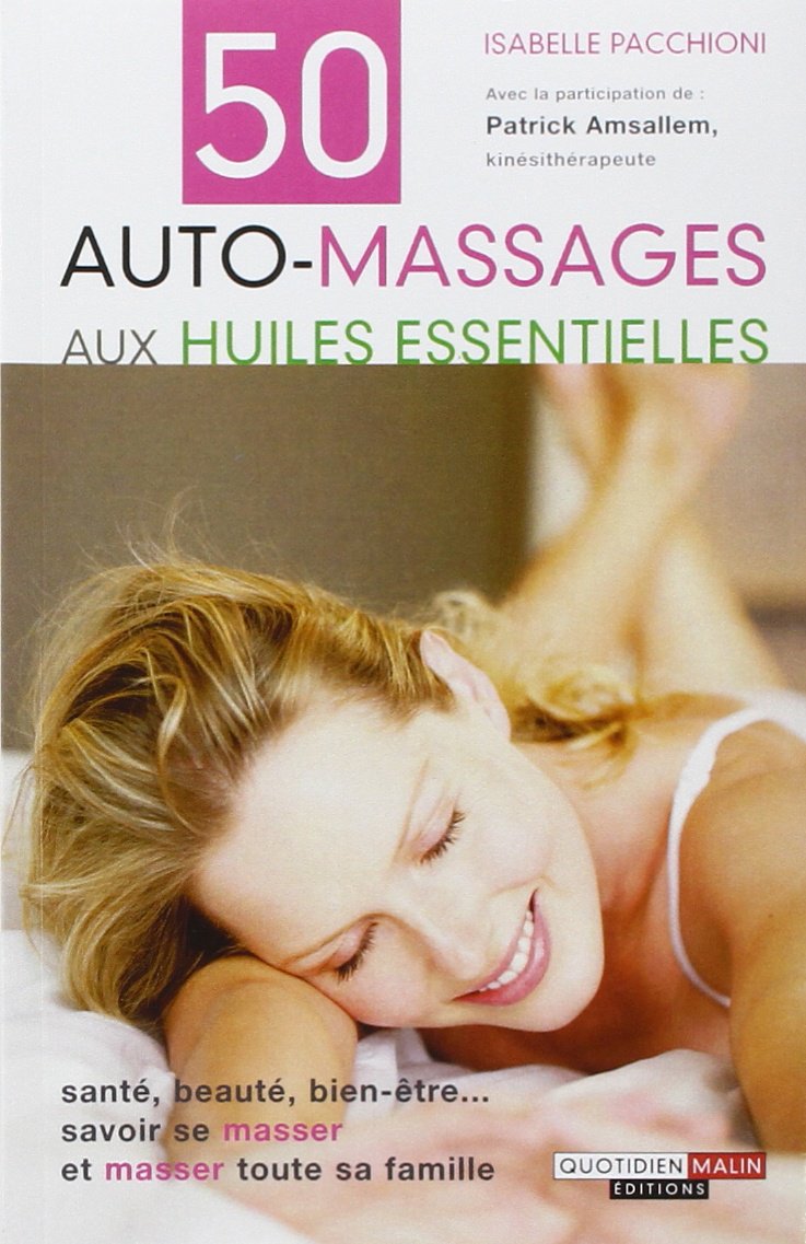 50 auto-massages aux huiles essentielles: santé, beauté, bien-être ... 9782848995601