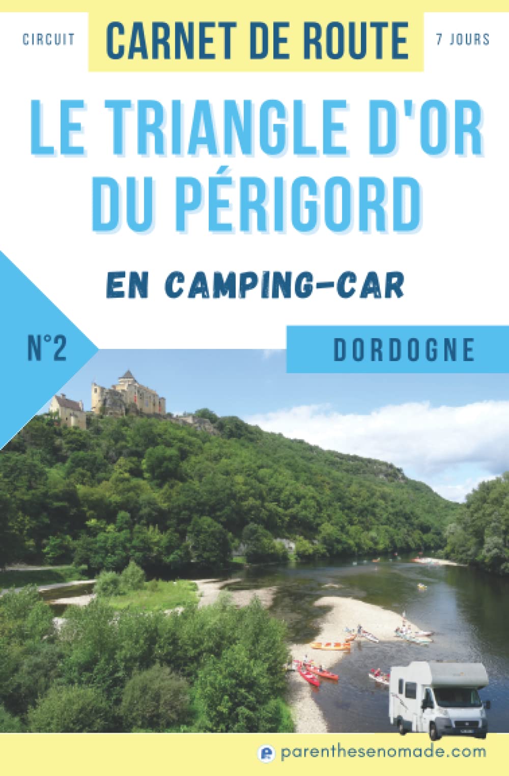 Le Triangle d'Or du Périgord en camping-car : circuit 7 jours en Dordogne 9782492532160