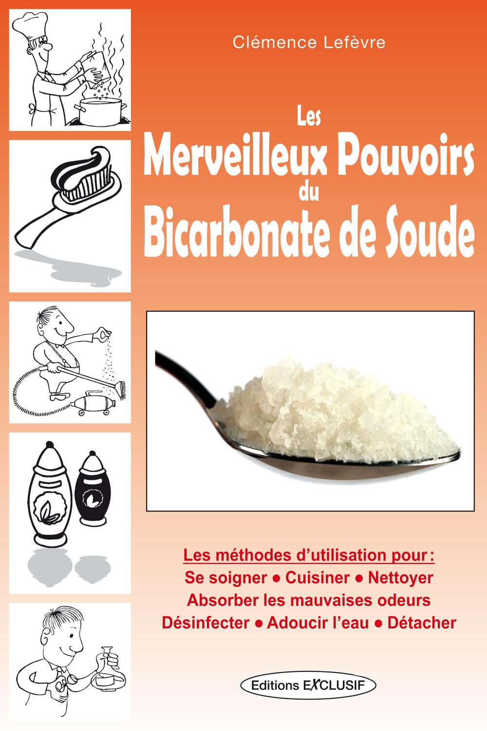 Les Merveilleux Pouvoirs du Bicarbonate de Soude - Les méthodes d'utilisation 9782848910833