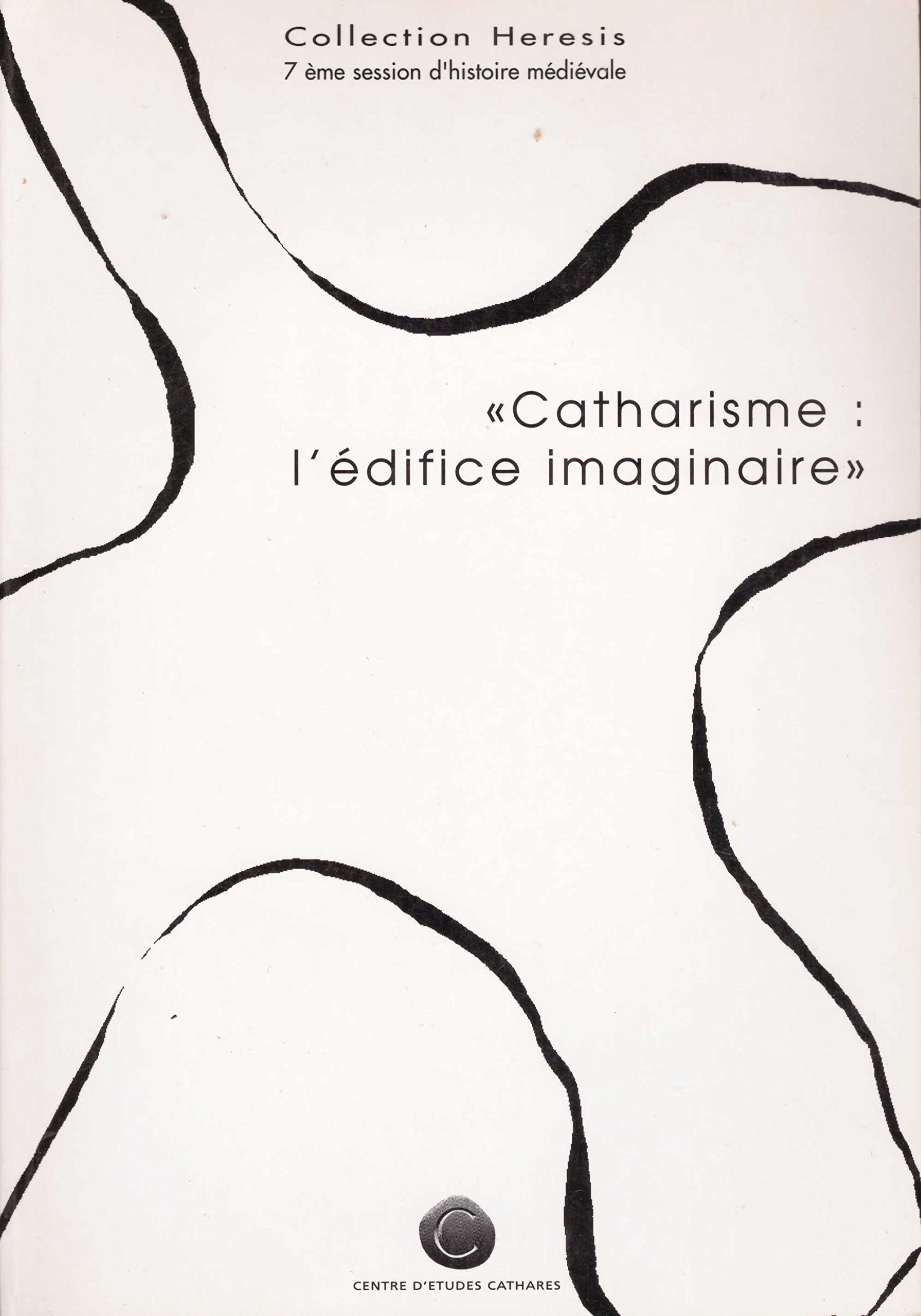 Catharisme, l'édifice imaginaire. 7e Session d'histoire médiévale