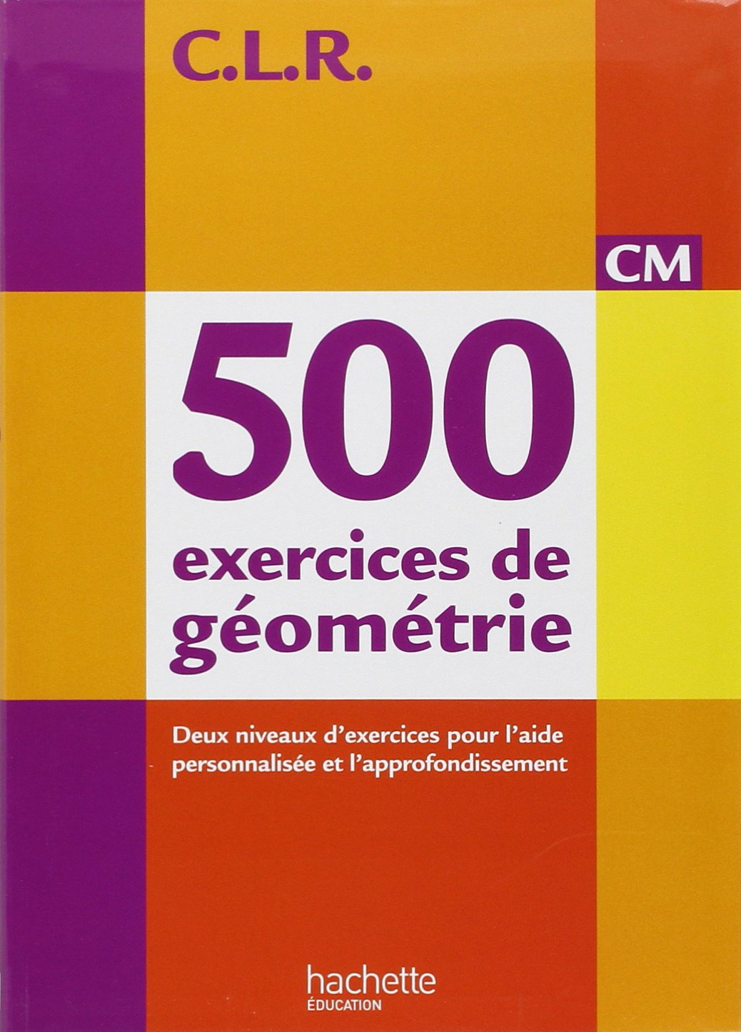 CLR 500 exercices de géométrie CM - Livre de l'élève - Ed. 2014 9782011182135