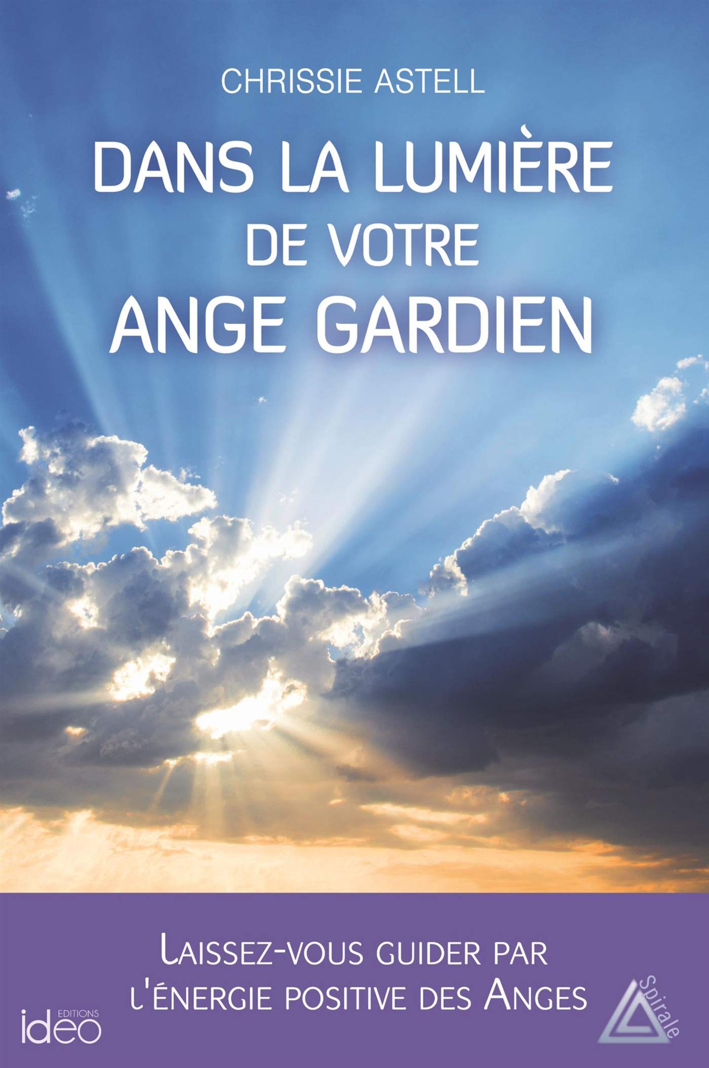 Dans la lumière de votre ange gardien: Laissez-vous guider par l'énergie positive des anges 9782824614366