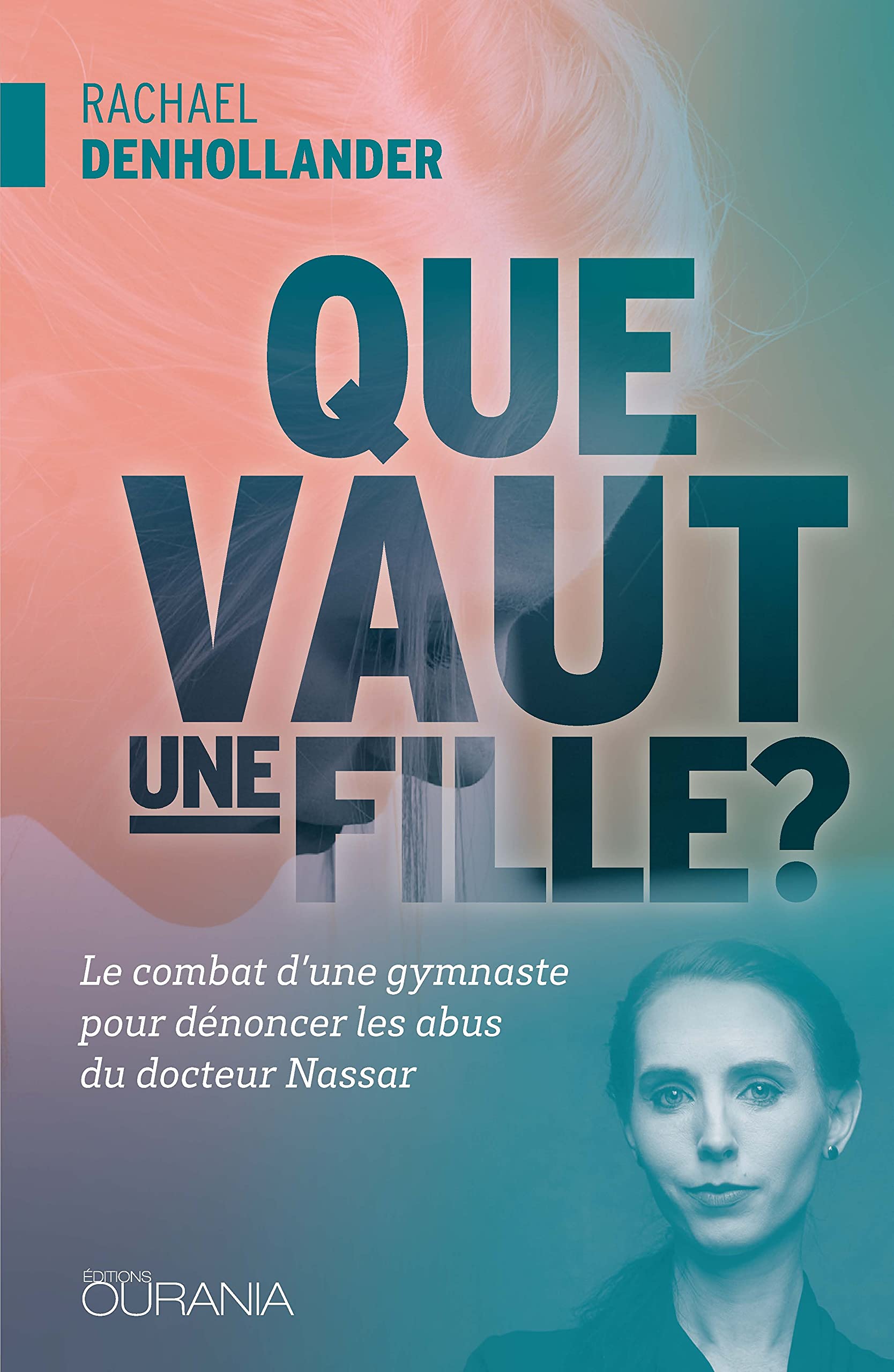 Que vaut une fille ? : Le combat d'une gymnaste pour dénoncer les abus du docteur Nassar 9782889130580