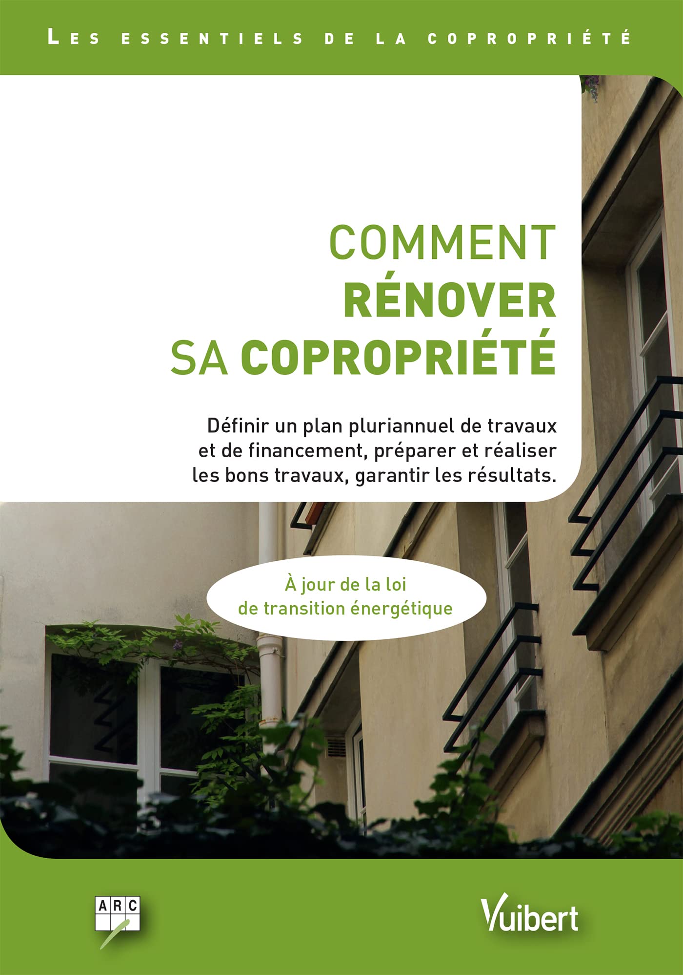 Comment rénover sa copropriété: Définir un plan pluriannuel de travaux et de financement, préparer et réaliser les bons travaux, garantir les résultats 9782311621495