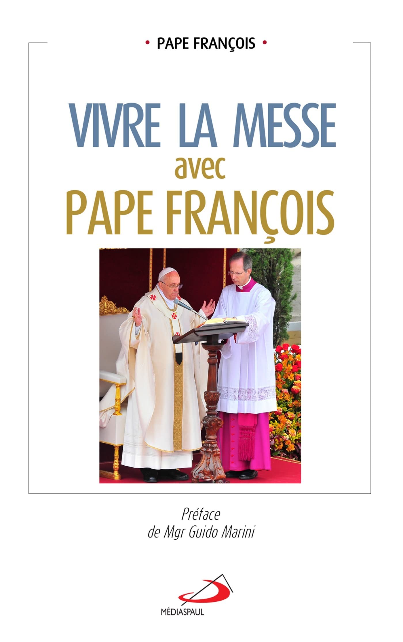 Vivre la messe avec pape François 9782712216177