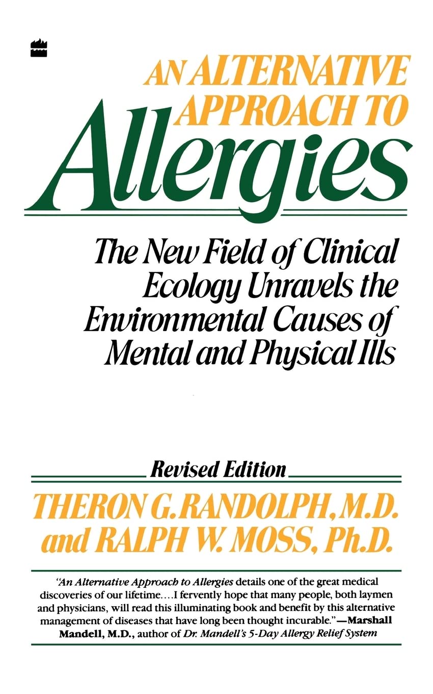 Alternative Approach to Allergies, An: The New Field of Clinical Ecology Unravels the Environmental Causes of 9780060916930