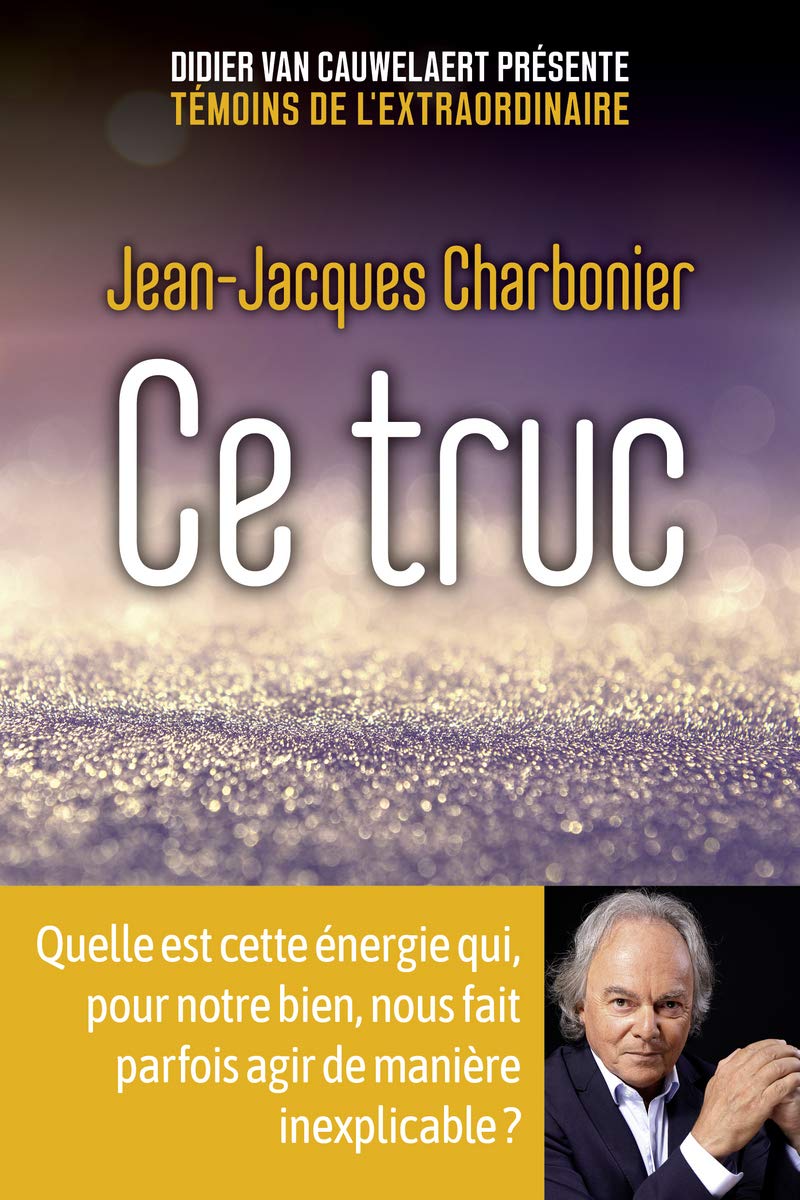 Ce truc - Quelle est cette énergie qui, pour notre bien, nous fait parfois agir de manière inexplicable ?: Quelle est cette énergie qui, pour notre ... fait parfois agir de manière inexplicable ? 9782412047910
