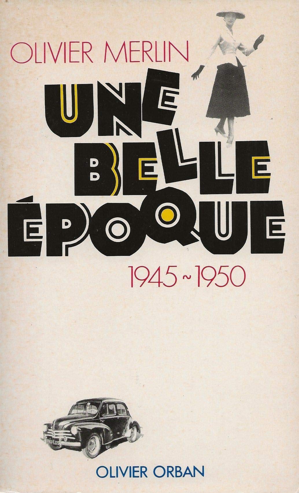 Une belle epoque : 1945-1950 : olivier merlin 9782855653310