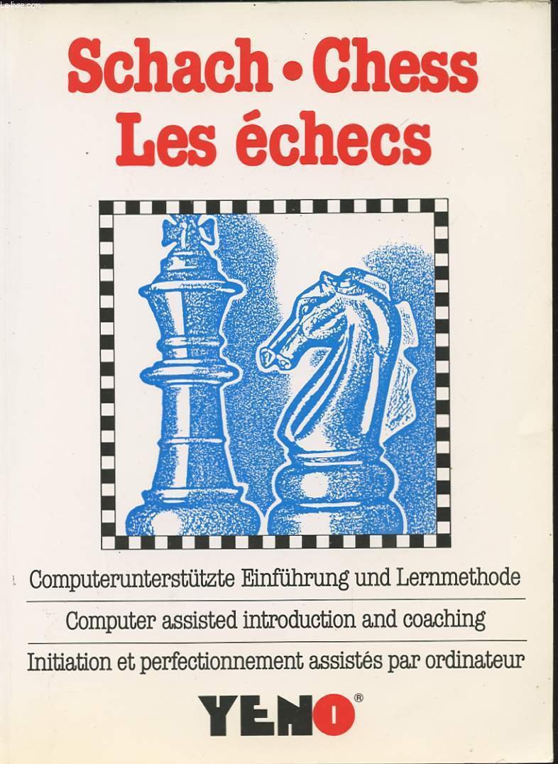 SCHACH. CHESS. LES ECHECS. INITIATION ET PERFECTIONNEMENT ASSISTES PAR ORDINATEUR