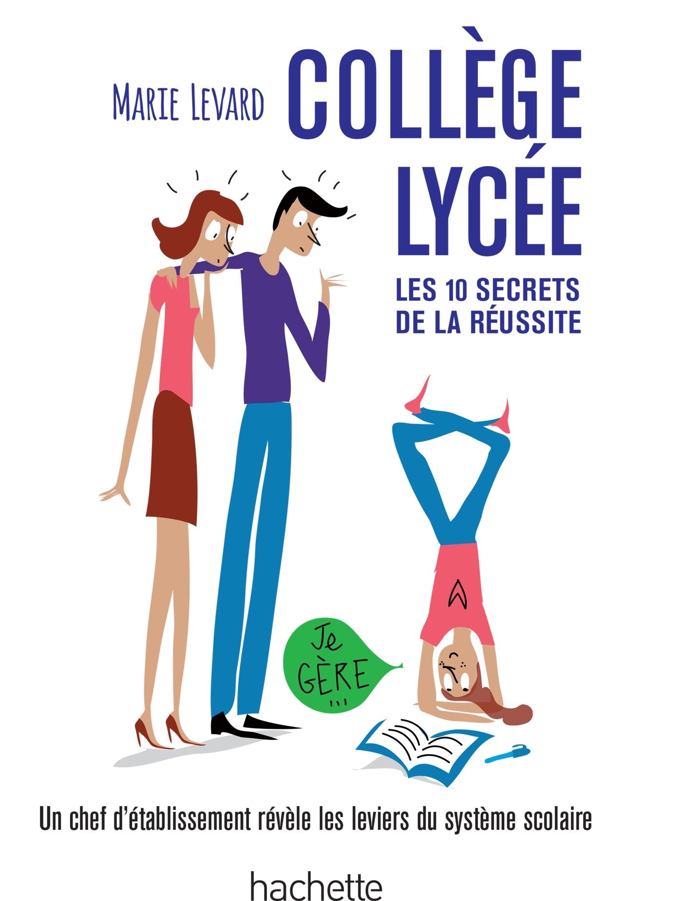 COLLEGE / LYCEE - Les 10 secrets de la réussite: Une ancienne proviseure vous révèle les coulisses du système éducatif français 9782012046078