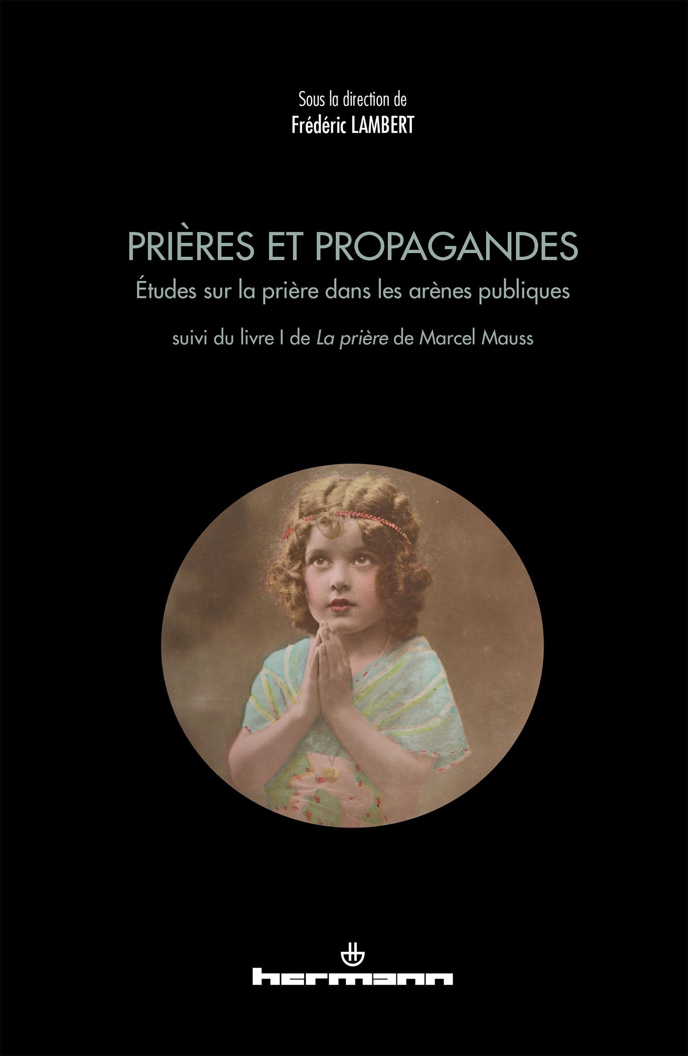 Prières et propagandes: Études sur la prière dans les arènes publiques 9782705687854