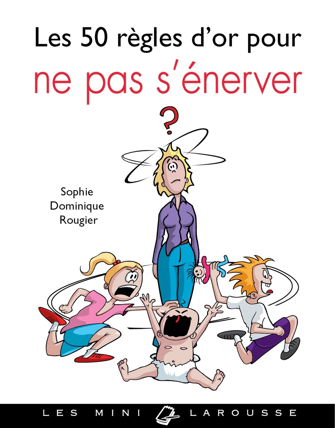 50 règles d'or pour ne pas s'énerver 9782035896131