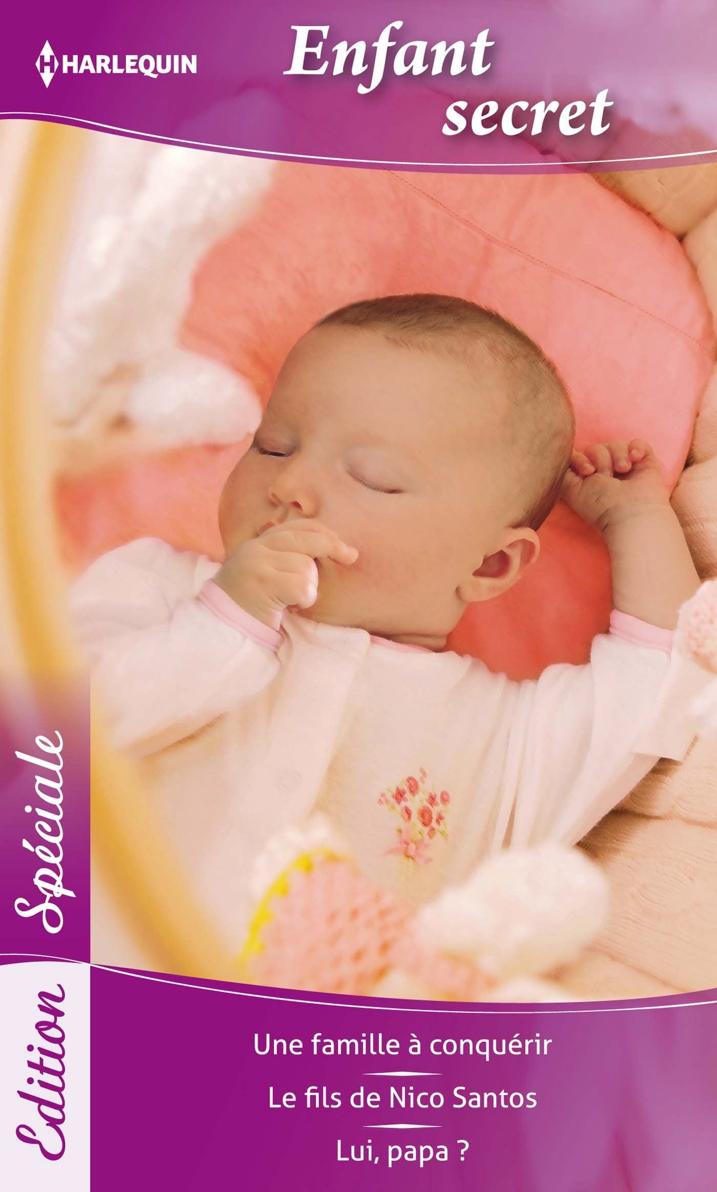 Enfant secret: Une famille à conquérir ; Le fils de Nico Santos ; Lui, papa ? 9782280310673