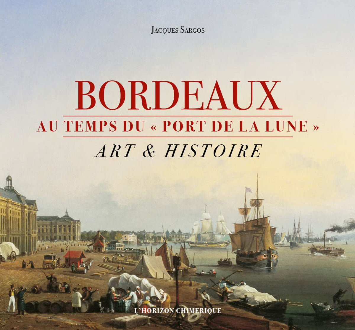 Bordeaux au temps du "port de la lune": Art & histoire 9782907202718