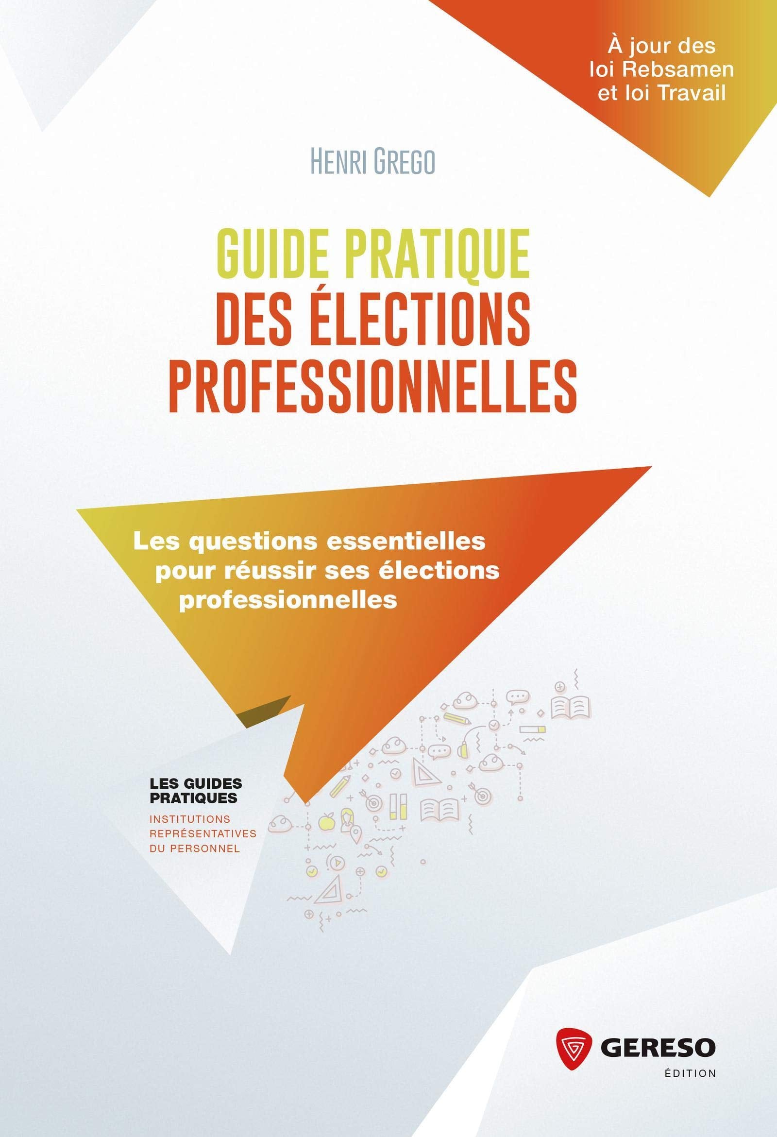 GUIDE PRATIQUE DES ELECTIONS PROFESSIONNELLES: LES QUESTIONS ESSENTIELLES POUR REUSSIR SES ELECTIONS PROFESSIONNELLES 9782359534245